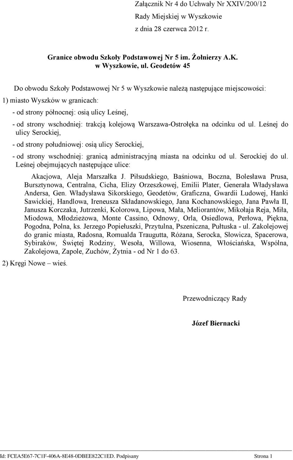 kolejową Warszawa-Ostrołęka na odcinku od ul. Leśnej do ulicy Serockiej, - od strony południowej: osią ulicy Serockiej, - od strony wschodniej: granicą administracyjną miasta na odcinku od ul.