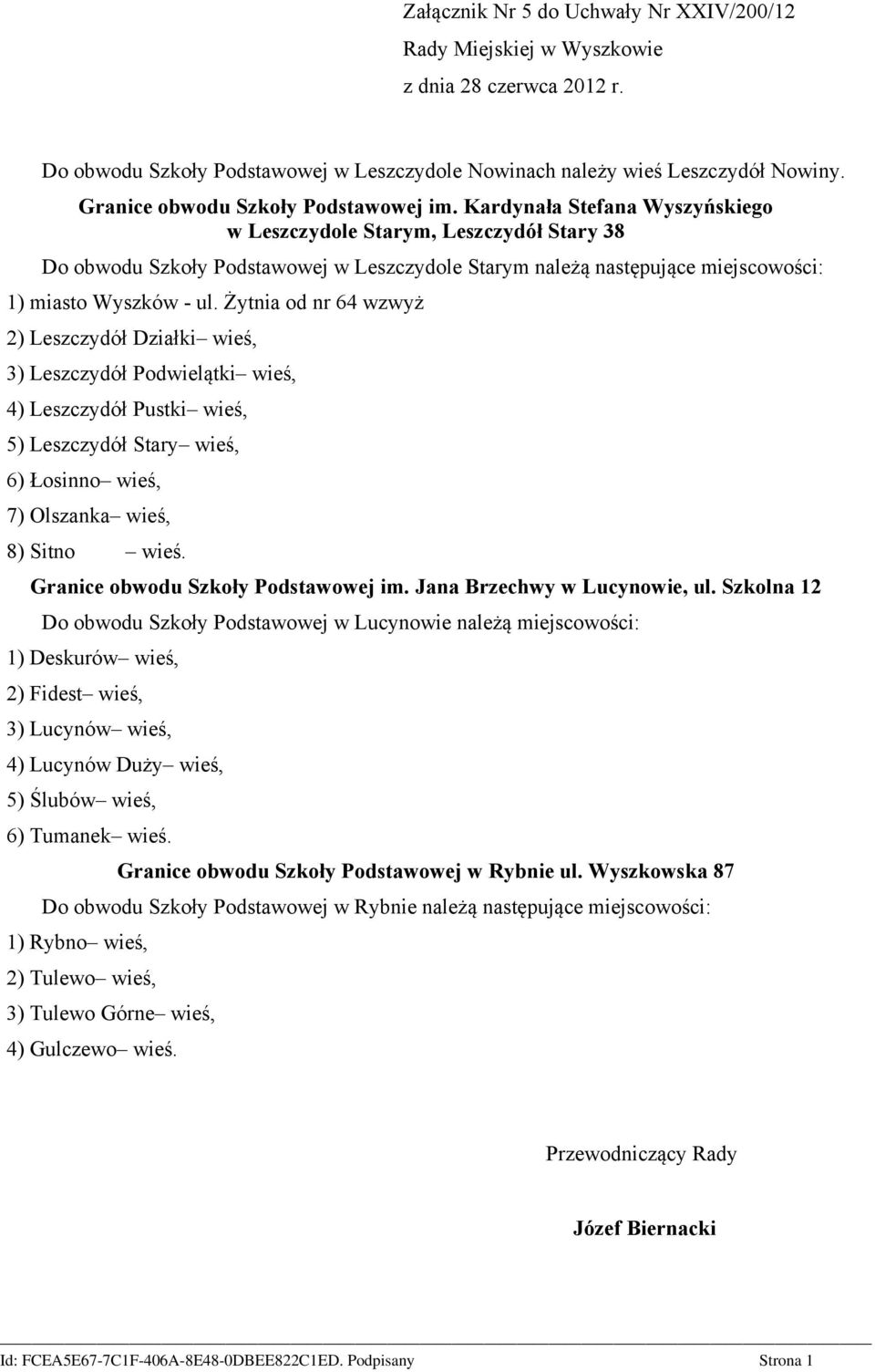 Żytnia od nr 64 wzwyż 2) Leszczydół Działki wieś, 3) Leszczydół Podwielątki wieś, 4) Leszczydół Pustki wieś, 5) Leszczydół Stary wieś, 6) Łosinno wieś, 7) Olszanka wieś, 8) Sitno wieś.