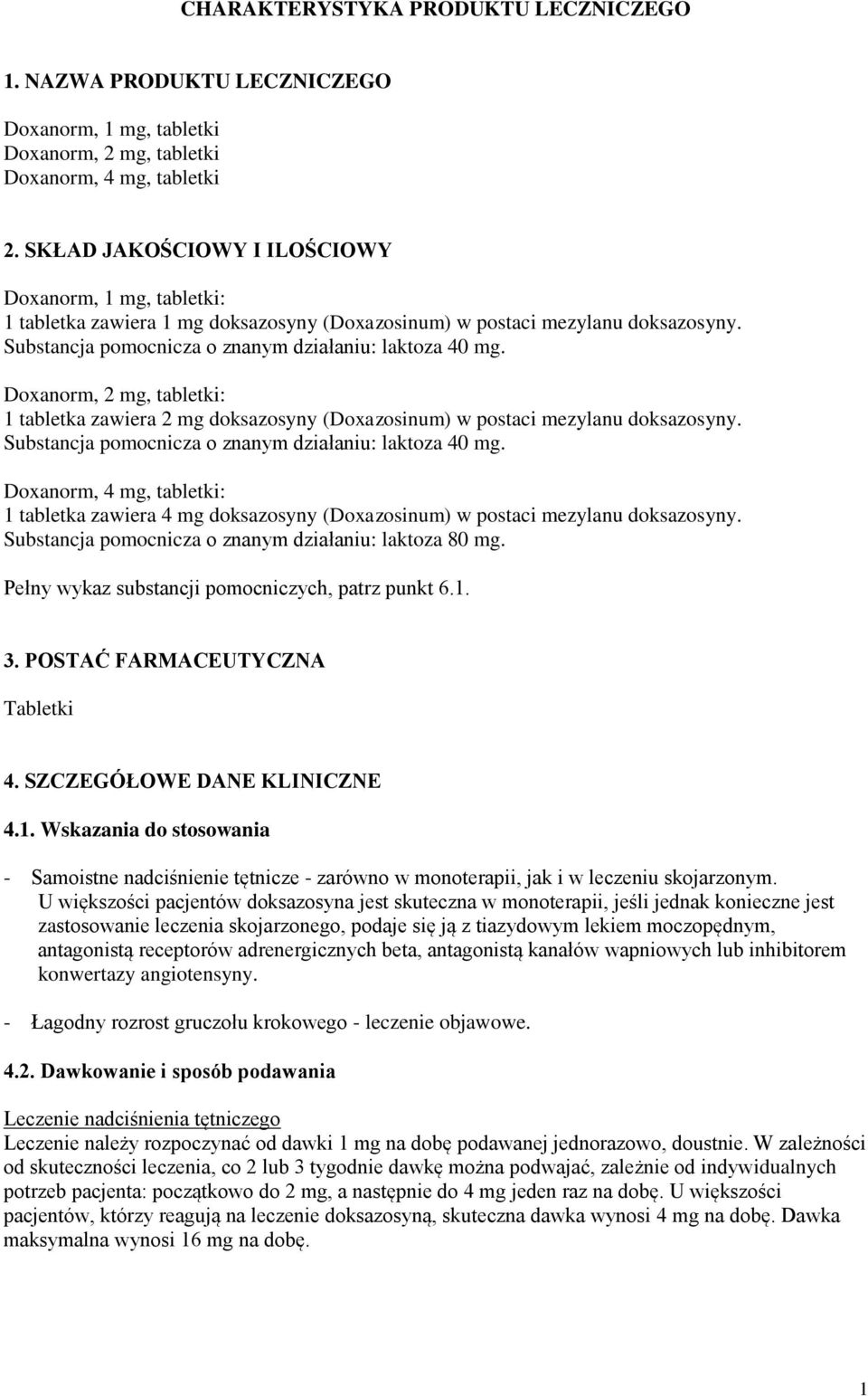 Doxanorm, 2 mg, tabletki: 1 tabletka zawiera 2 mg doksazosyny (Doxazosinum) w postaci mezylanu doksazosyny. Substancja pomocnicza o znanym działaniu: laktoza 40 mg.