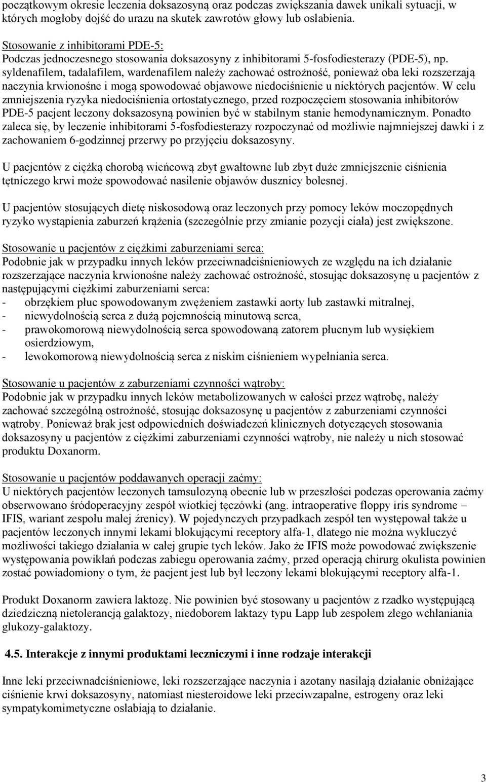 syldenafilem, tadalafilem, wardenafilem należy zachować ostrożność, ponieważ oba leki rozszerzają naczynia krwionośne i mogą spowodować objawowe niedociśnienie u niektórych pacjentów.