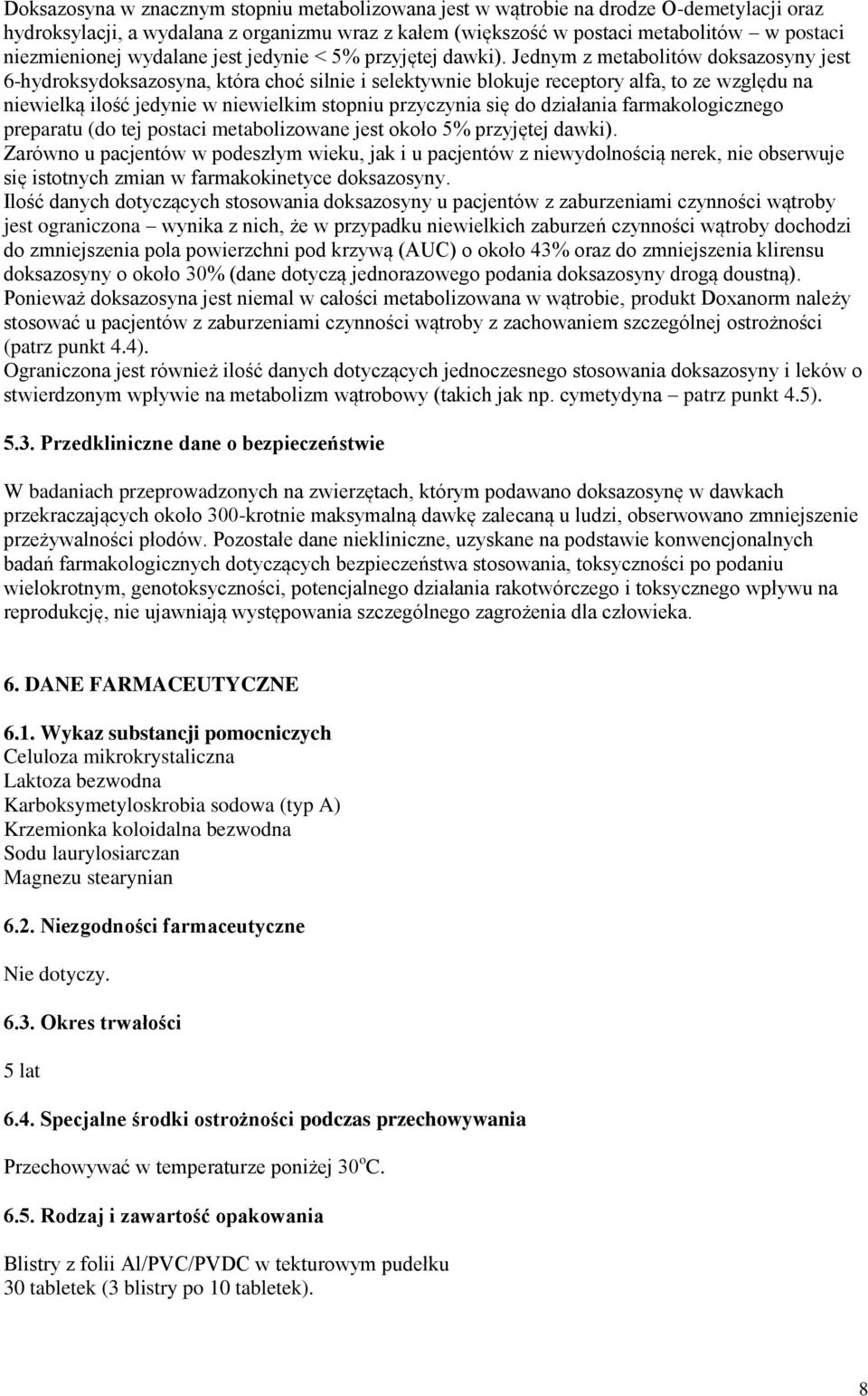 Jednym z metabolitów doksazosyny jest 6-hydroksydoksazosyna, która choć silnie i selektywnie blokuje receptory alfa, to ze względu na niewielką ilość jedynie w niewielkim stopniu przyczynia się do