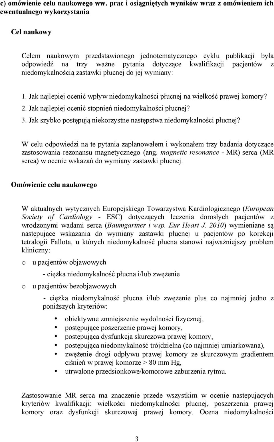 dotyczące kwalifikacji pacjentów z niedomykalnością zastawki płucnej do jej wymiany: 1. Jak najlepiej ocenić wpływ niedomykalności płucnej na wielkość prawej komory? 2.