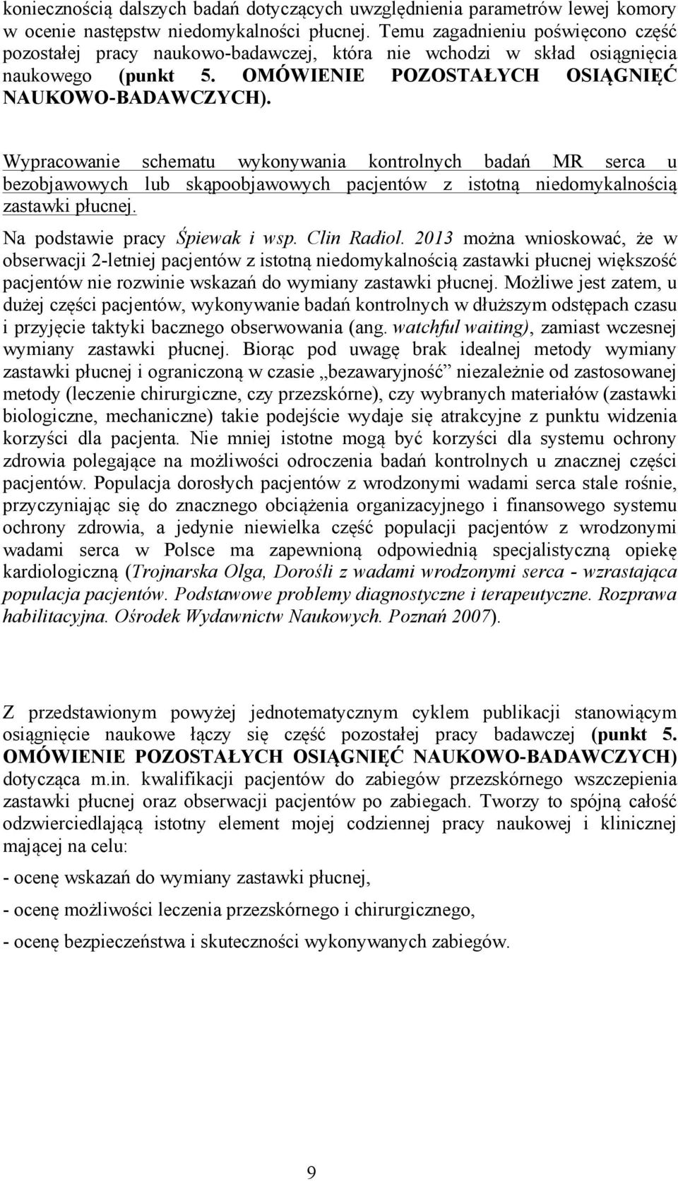 Wypracowanie schematu wykonywania kontrolnych badań MR serca u bezobjawowych lub skąpoobjawowych pacjentów z istotną niedomykalnością zastawki płucnej. Na podstawie pracy Śpiewak i wsp. Clin Radiol.
