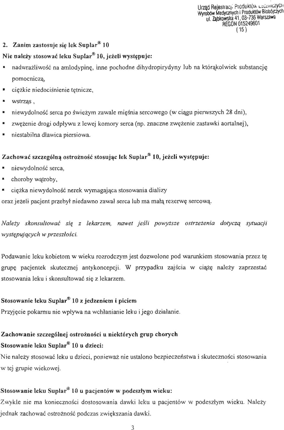 ciezkie niedocisnienie tetnicze,.. wstrzas, niewydolnosc serca po swiezym zawale miesnia sercowego (w ciagu pierwszych 28 dni), zwezenie drogi odplywu z lewej komory serca (np.