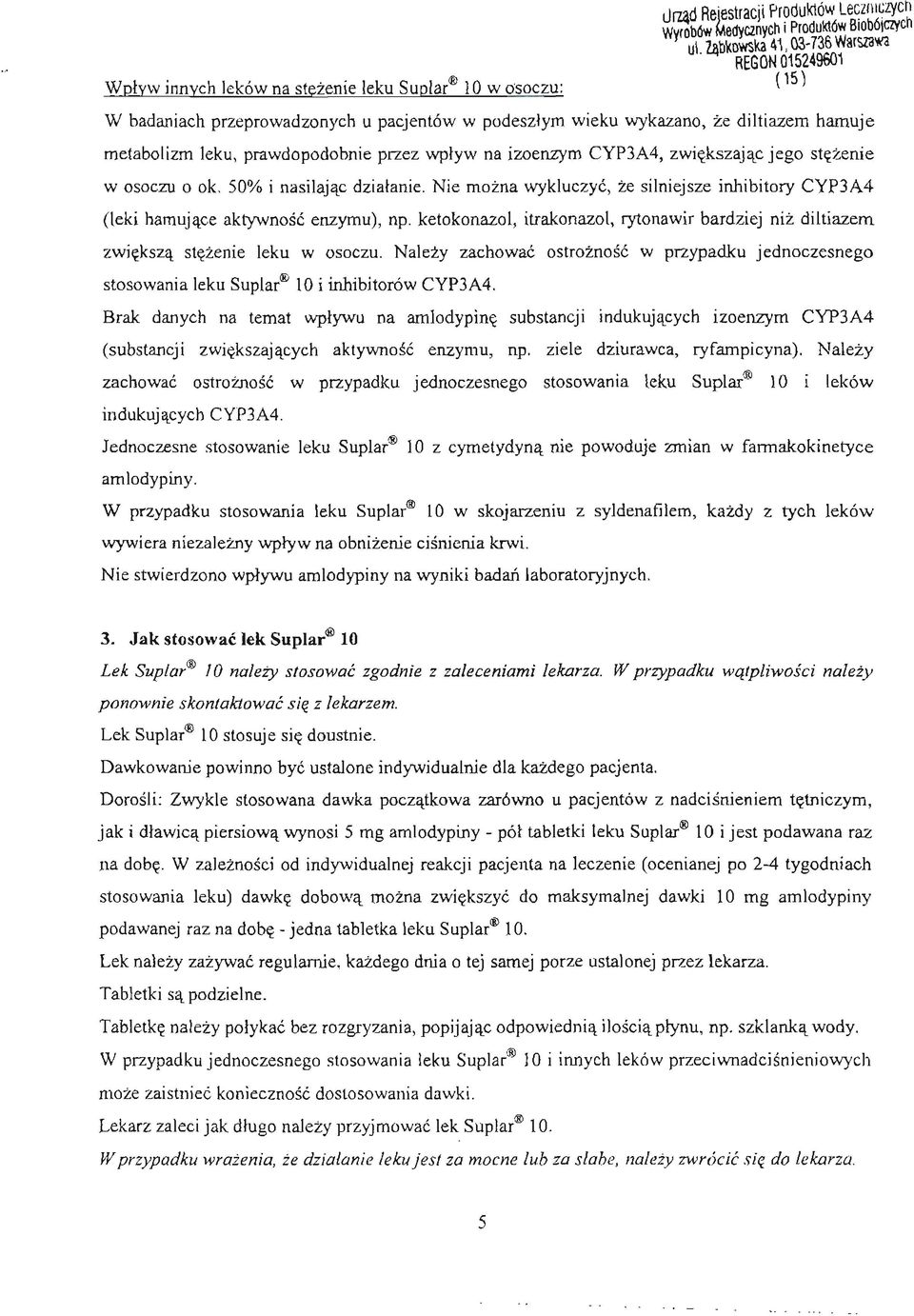 wplyw na izoenzym CYP3A4, zwiekszajac jego stezenie w osoczu o ok. 50% i nasilajac.dzialanie. Nie mozna wykluczyc, ze silniejsze inhibitory CYP3A4 (leki hamujace aktywnosc enzymu), np.