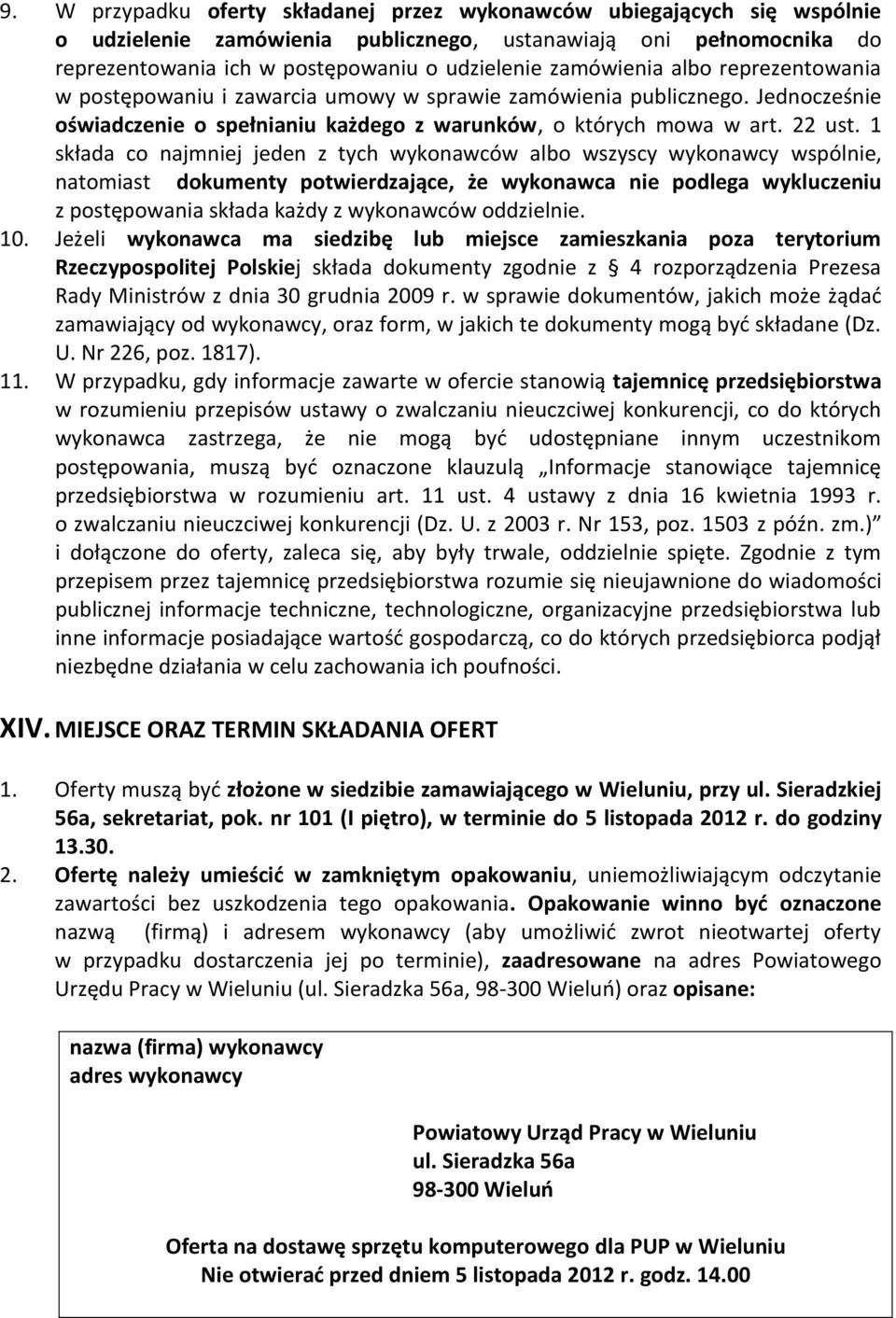 1 składa co najmniej jeden z tych wykonawców albo wszyscy wykonawcy wspólnie, natomiast dokumenty potwierdzające, że wykonawca nie podlega wykluczeniu z postępowania składa każdy z wykonawców