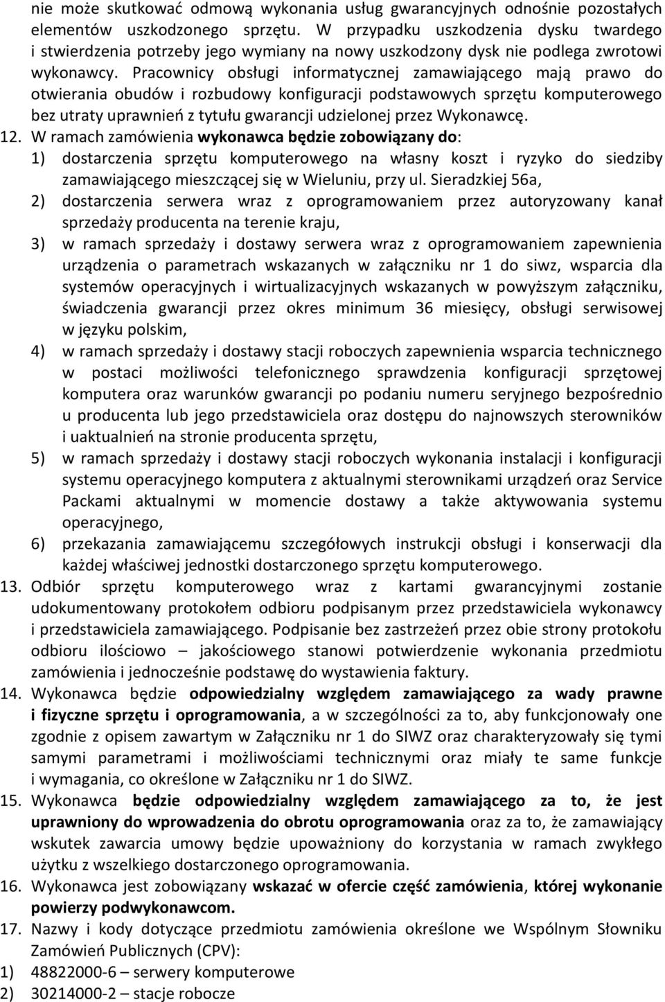 Pracownicy obsługi informatycznej zamawiającego mają prawo do otwierania obudów i rozbudowy konfiguracji podstawowych sprzętu komputerowego bez utraty uprawnień z tytułu gwarancji udzielonej przez