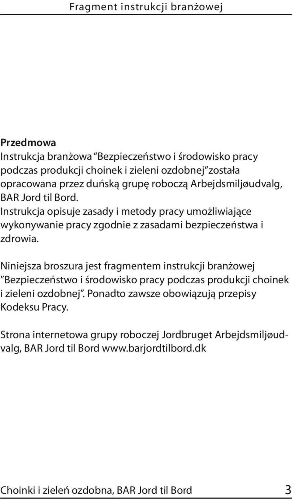 Instrukcja opisuje zasady i metody pracy umożliwiające wykonywanie pracy zgodnie z zasadami bezpieczeństwa i zdrowia.