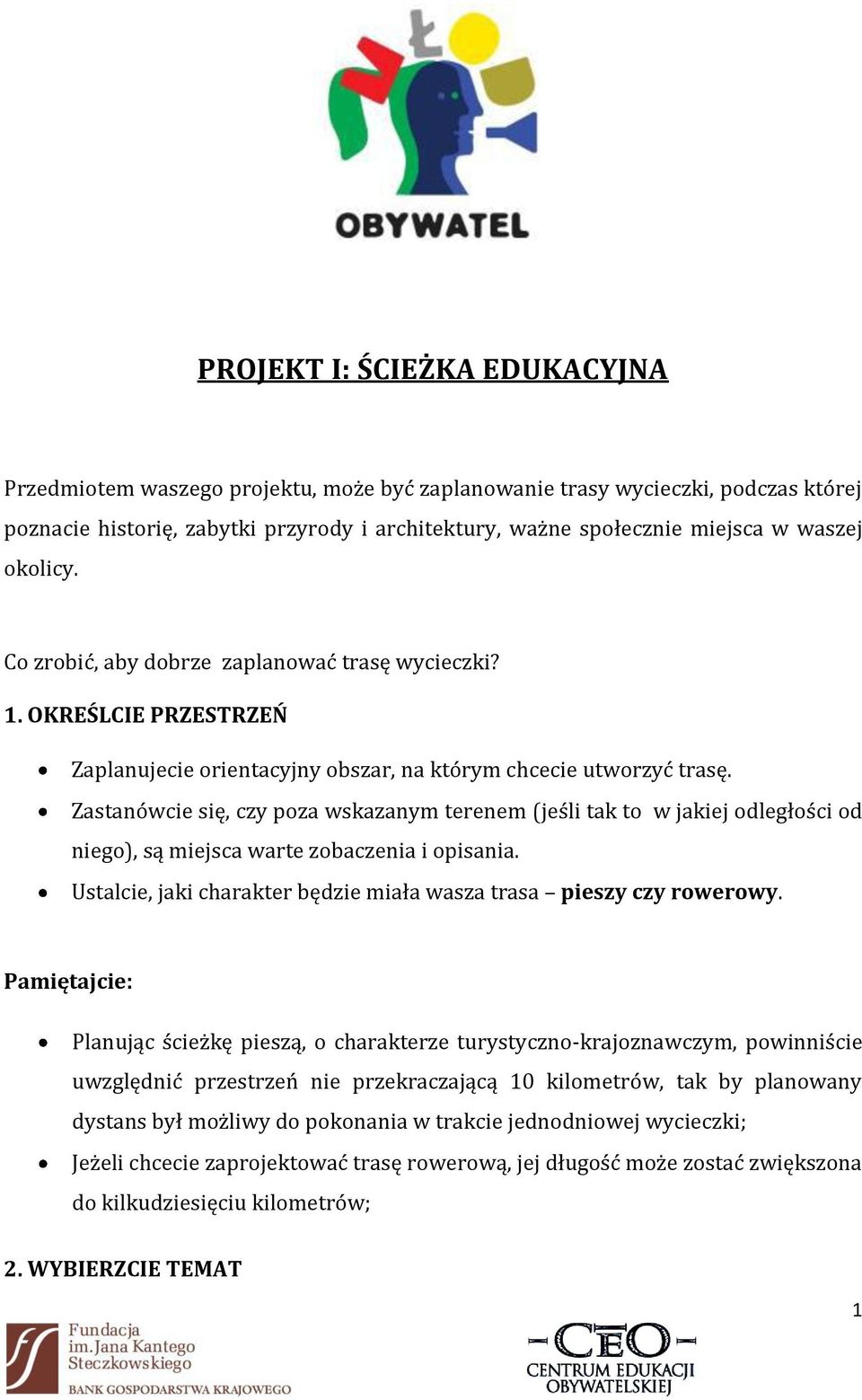 Zastanówcie się, czy poza wskazanym terenem (jeśli tak to w jakiej odległości od niego), są miejsca warte zobaczenia i opisania. Ustalcie, jaki charakter będzie miała wasza trasa pieszy czy rowerowy.