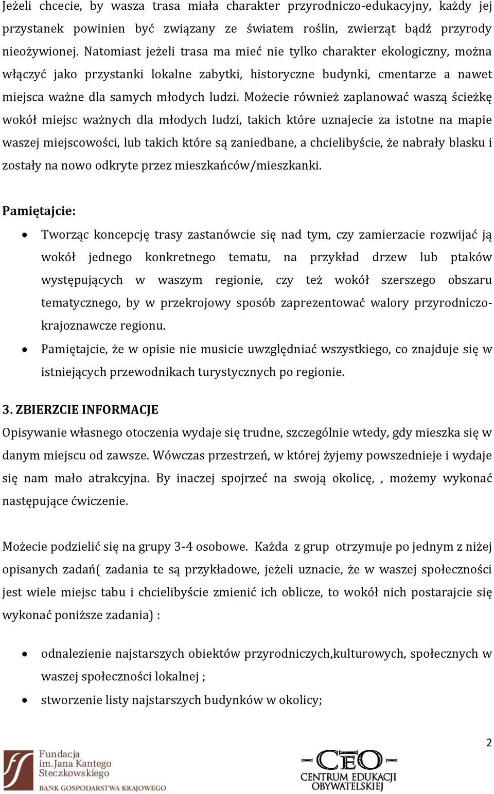 Możecie również zaplanować waszą ścieżkę wokół miejsc ważnych dla młodych ludzi, takich które uznajecie za istotne na mapie waszej miejscowości, lub takich które są zaniedbane, a chcielibyście, że