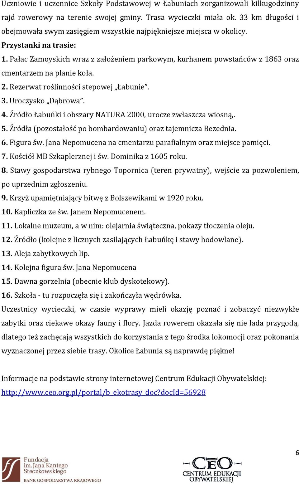 Pałac Zamoyskich wraz z założeniem parkowym, kurhanem powstańców z 1863 oraz cmentarzem na planie koła. 2. Rezerwat roślinności stepowej Łabunie. 3. Uroczysko Dąbrowa. 4.