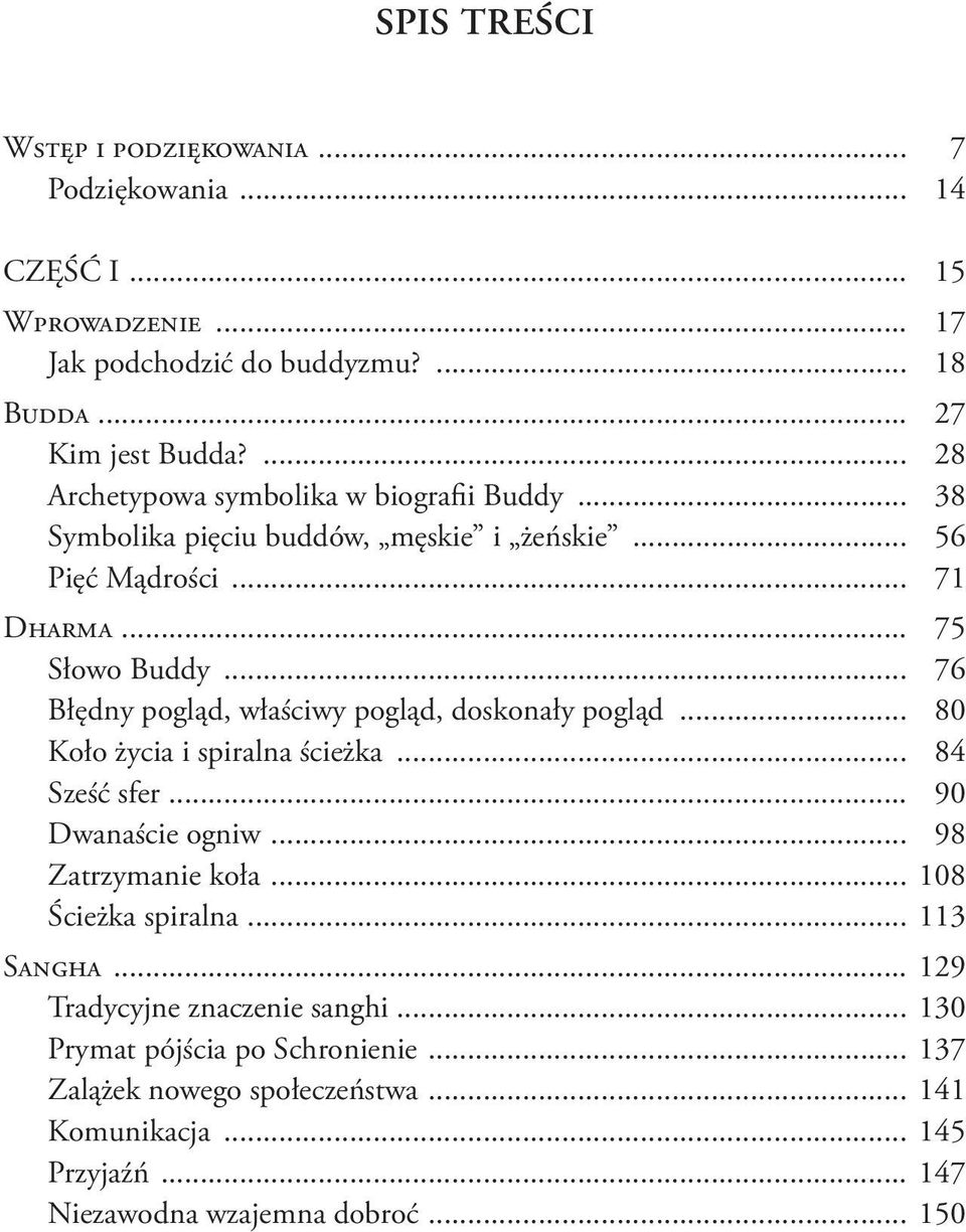 .. 76 Błędny pogląd, właściwy pogląd, doskonały pogląd... 80 Koło życia i spiralna ścieżka... 84 Sześć sfer... 90 Dwanaście ogniw... 98 Zatrzymanie koła.