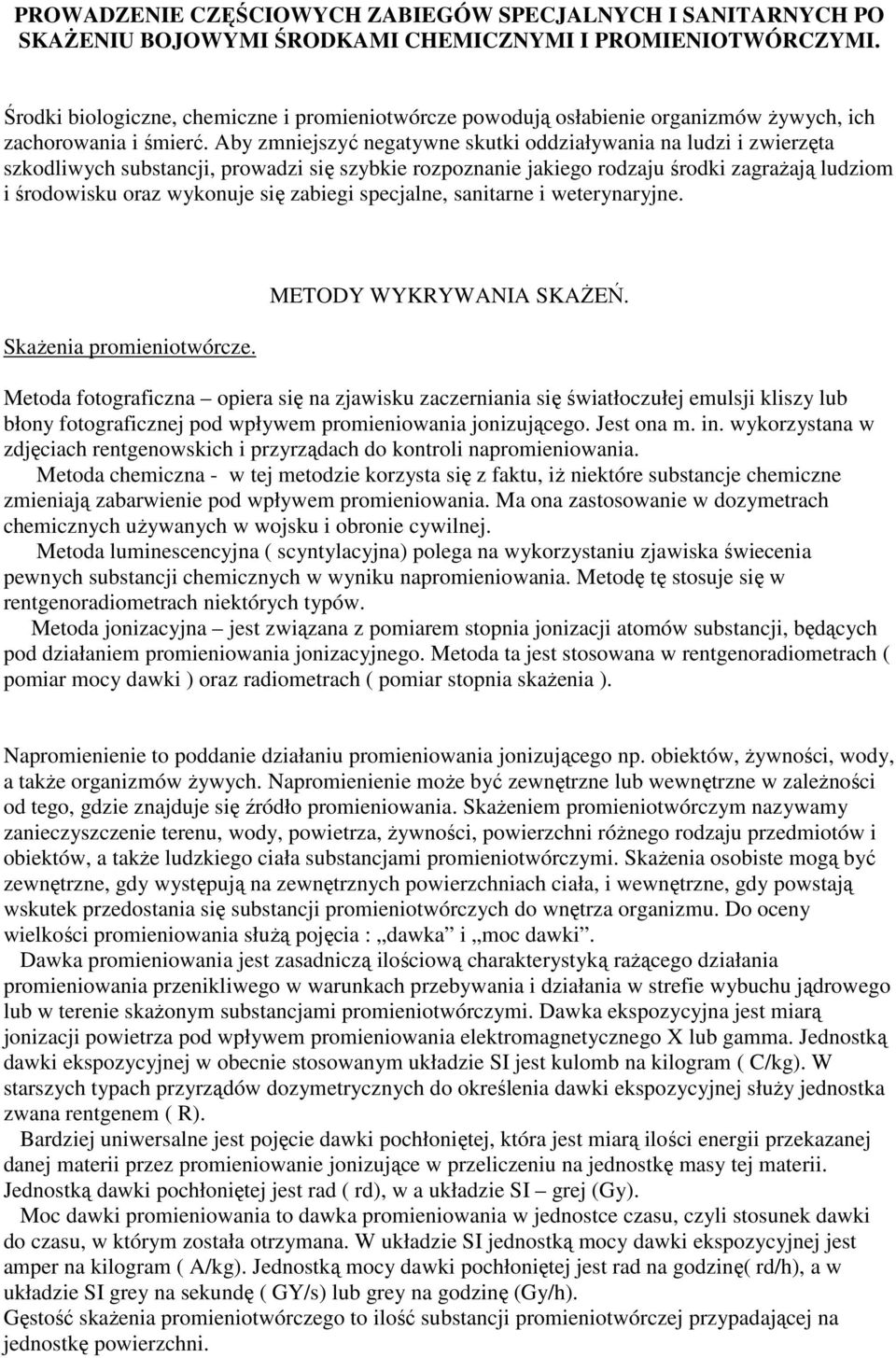 Aby zmniejszyć negatywne skutki oddziaływania na ludzi i zwierzęta szkodliwych substancji, prowadzi się szybkie rozpoznanie jakiego rodzaju środki zagraŝają ludziom i środowisku oraz wykonuje się