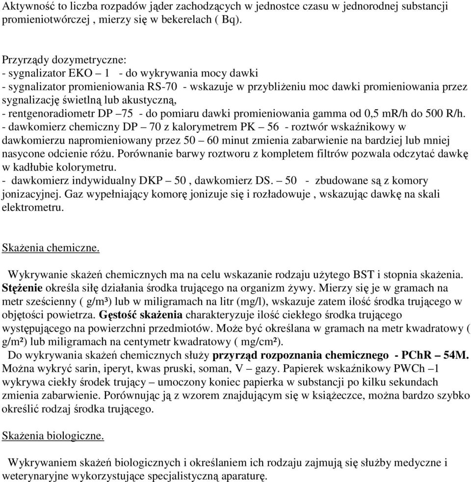 akustyczną, - rentgenoradiometr DP 75 - do pomiaru dawki promieniowania gamma od 0,5 mr/h do 500 R/h.