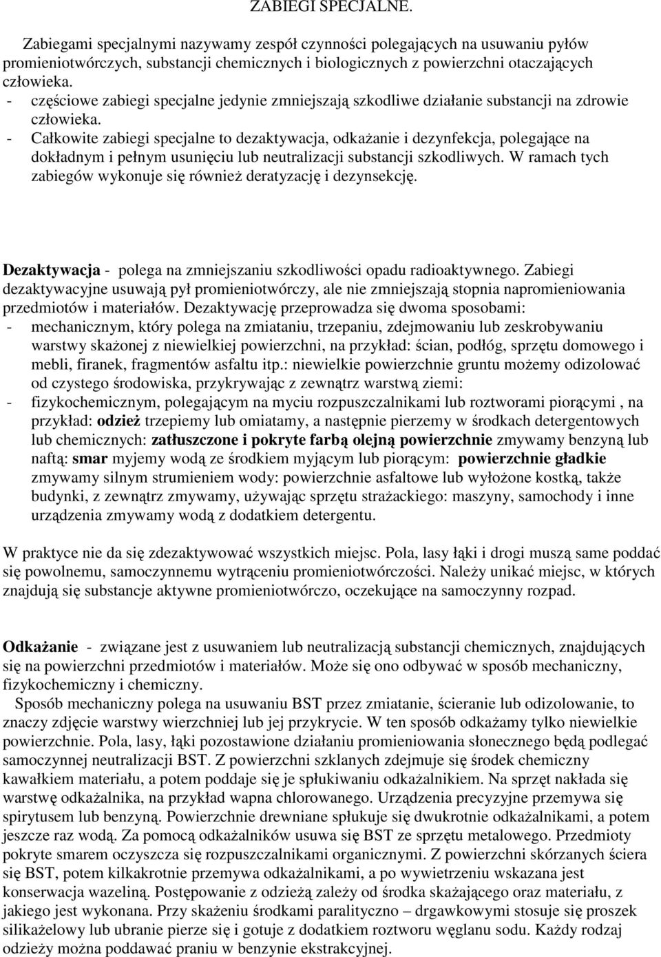 - Całkowite zabiegi specjalne to dezaktywacja, odkaŝanie i dezynfekcja, polegające na dokładnym i pełnym usunięciu lub neutralizacji substancji szkodliwych.