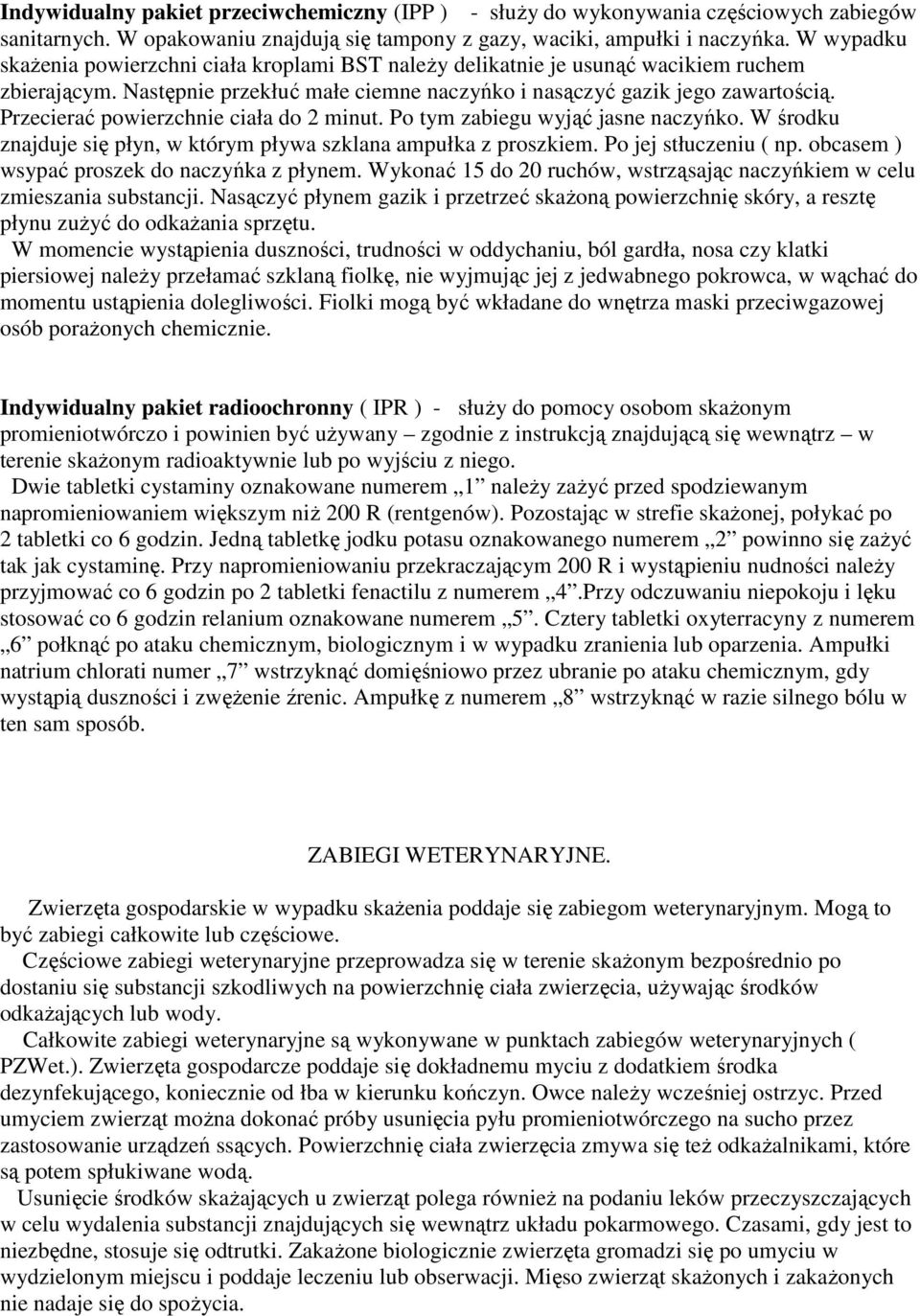 Przecierać powierzchnie ciała do 2 minut. Po tym zabiegu wyjąć jasne naczyńko. W środku znajduje się płyn, w którym pływa szklana ampułka z proszkiem. Po jej stłuczeniu ( np.