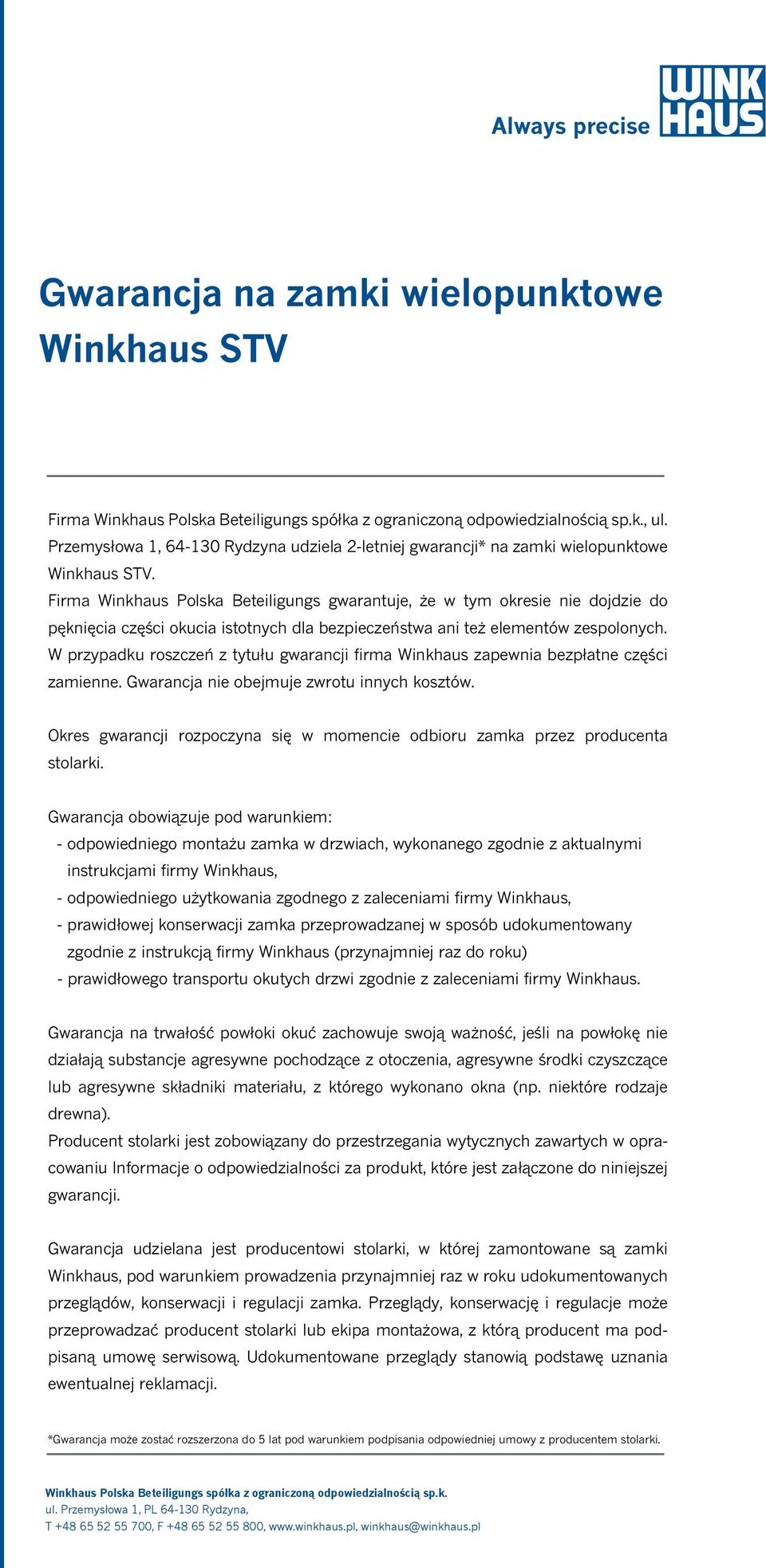 Firma Winkhaus Polska Beteiligungs gwarantuje, że w tym okresie nie dojdzie do pęknięcia części okucia istotnych dla bezpieczeństwa ani też elementów zespolonych.