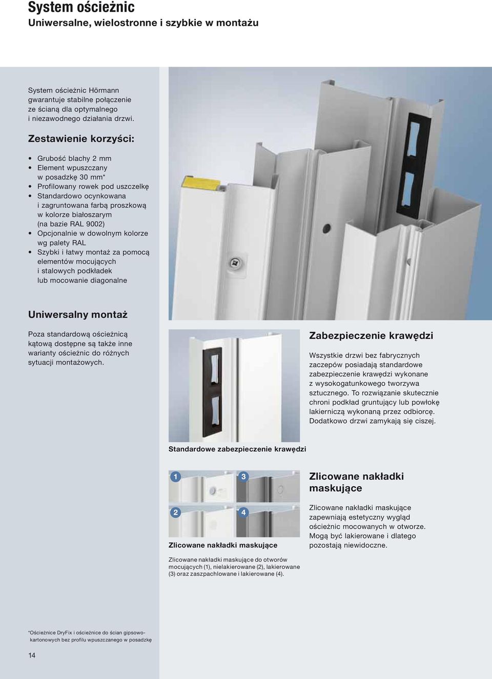 RAL 9002) Opcjonalnie w dowolnym kolorze wg palety RAL Szybki i łatwy montaż za pomocą elementów mocujących i stalowych podkładek lub mocowanie diagonalne Uniwersalny montaż Poza standardową