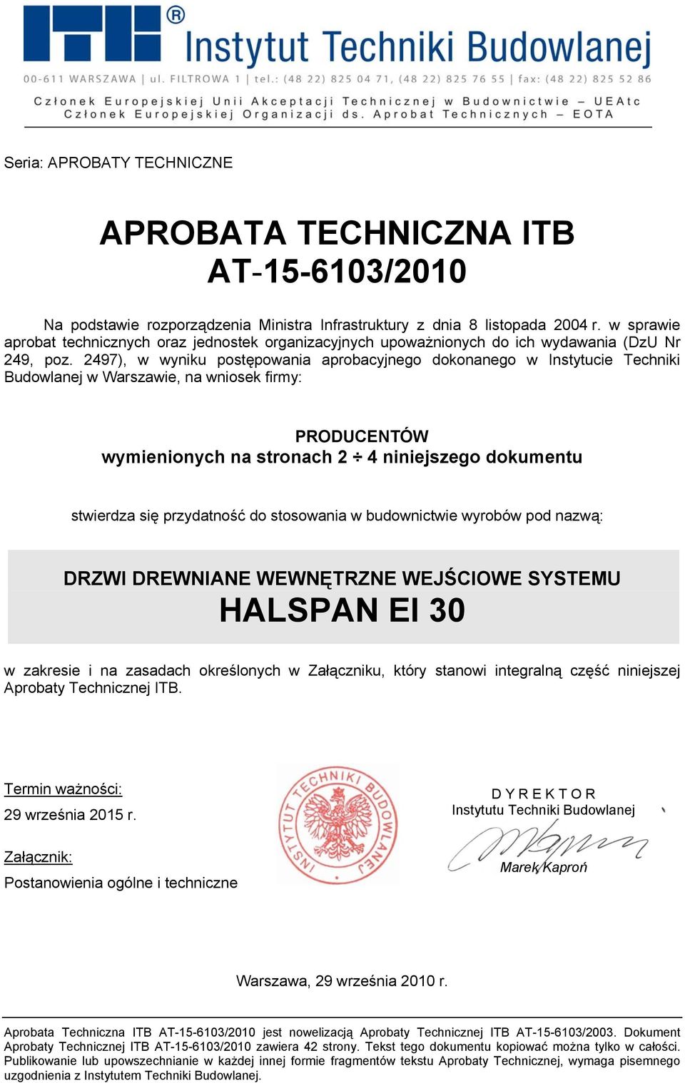 2497), w wyniku postępowania aprobacyjnego dokonanego w Instytucie Techniki Budowlanej w Warszawie, na wniosek firmy: PRODUCENTÓW wymienionych na stronach 2 4 niniejszego dokumentu stwierdza się