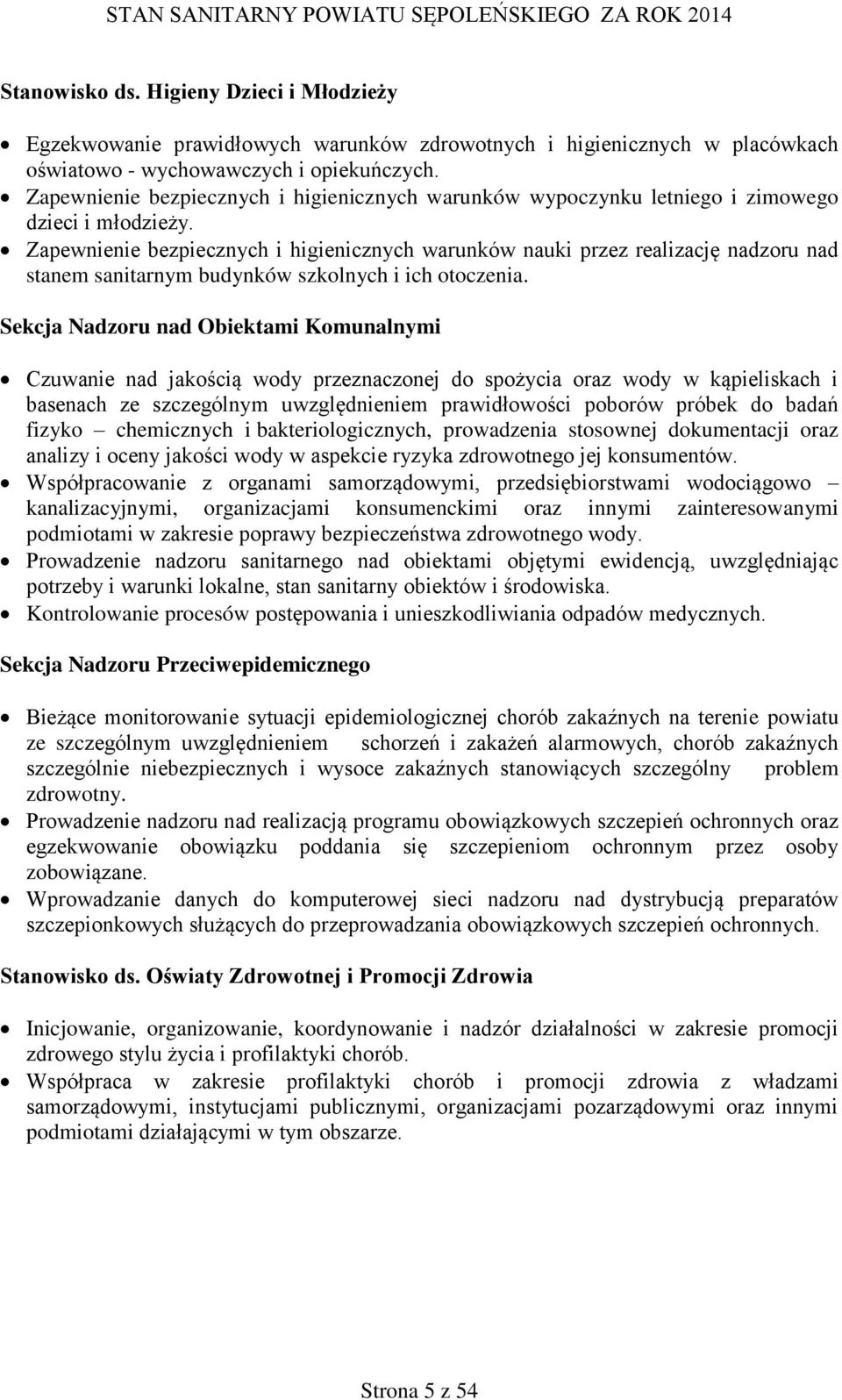 Zapewnienie bezpiecznych i higienicznych warunków nauki przez realizację nadzoru nad stanem sanitarnym budynków szkolnych i ich otoczenia.