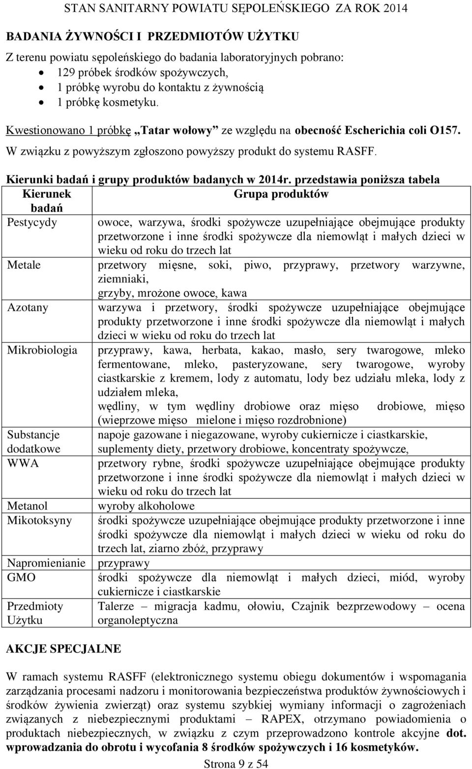 przedstawia poniższa tabela Kierunek Grupa produktów badań Pestycydy owoce, warzywa, środki spożywcze uzupełniające obejmujące produkty przetworzone i inne środki spożywcze dla niemowląt i małych