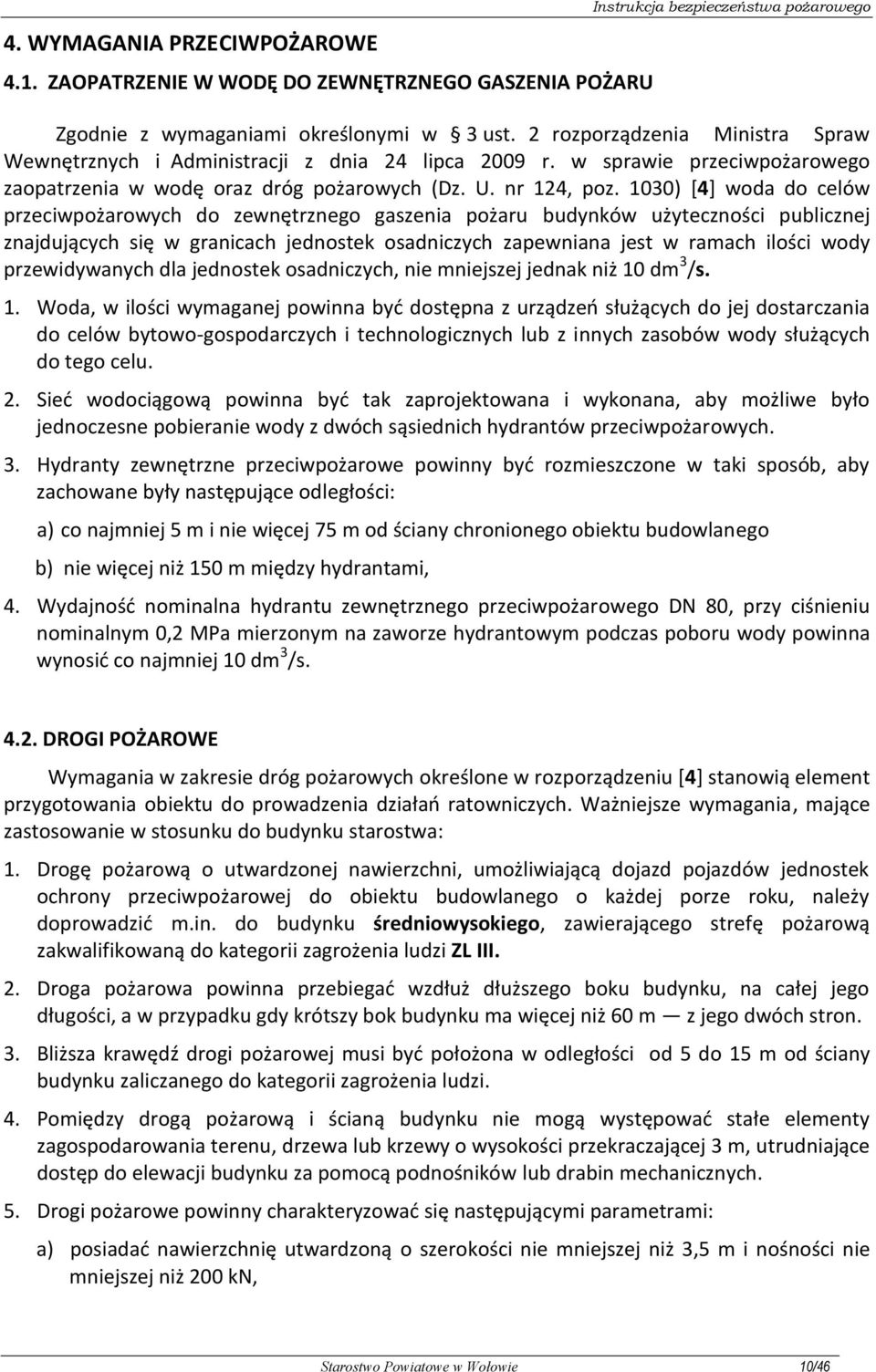 1030) [4] woda do celów przeciwpożarowych do zewnętrznego gaszenia pożaru budynków użyteczności publicznej znajdujących się w granicach jednostek osadniczych zapewniana jest w ramach ilości wody