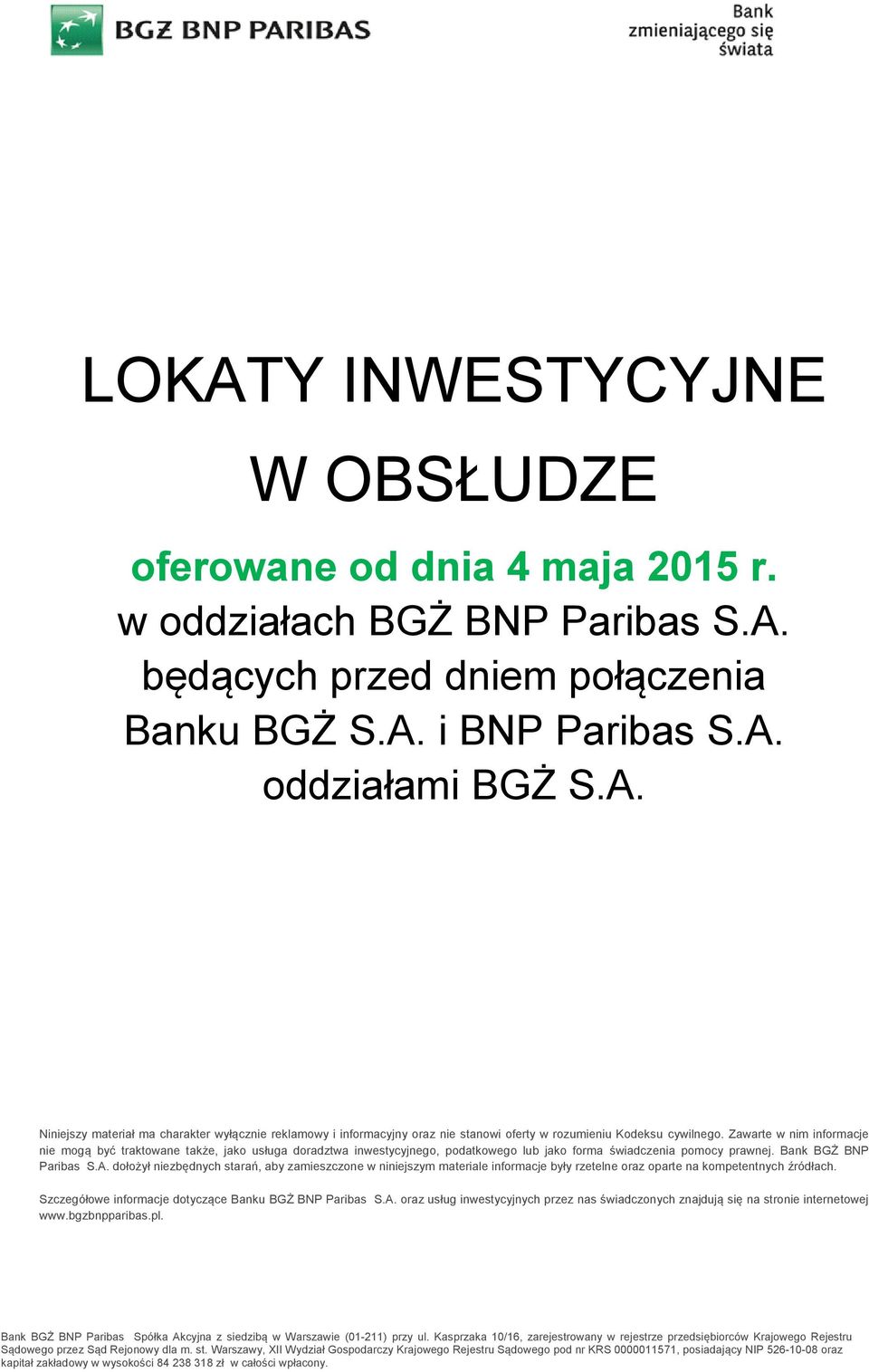 dołożył niezbędnych starań, aby zamieszczone w niniejszym materiale informacje były rzetelne oraz oparte na kompetentnych źródłach. Szczegółowe informacje dotyczące Banku BGŻ BNP Paribas S.A.