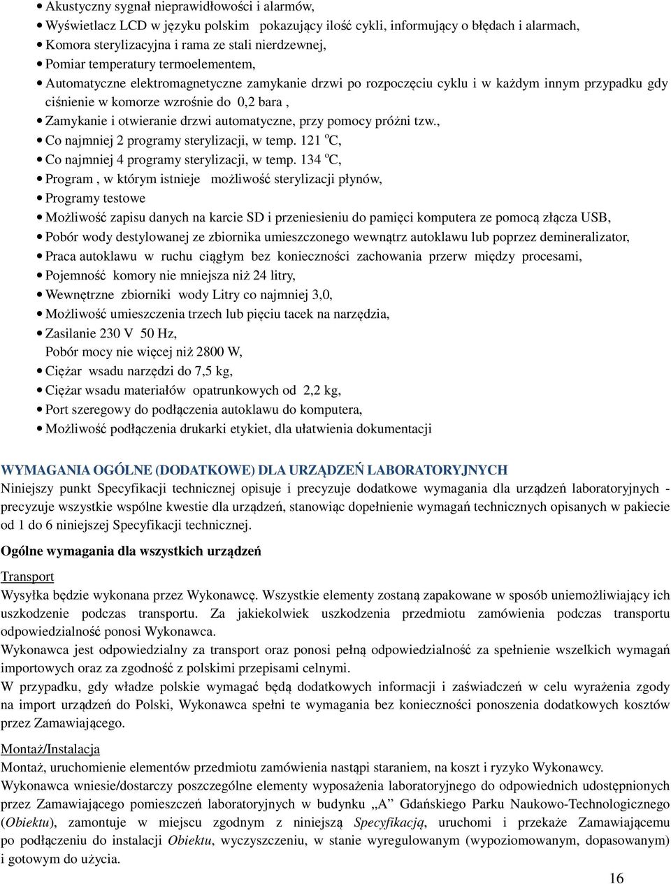 automatyczne, przy pomocy próżni tzw., Co najmniej 2 programy sterylizacji, w temp. 121 o C, Co najmniej 4 programy sterylizacji, w temp.