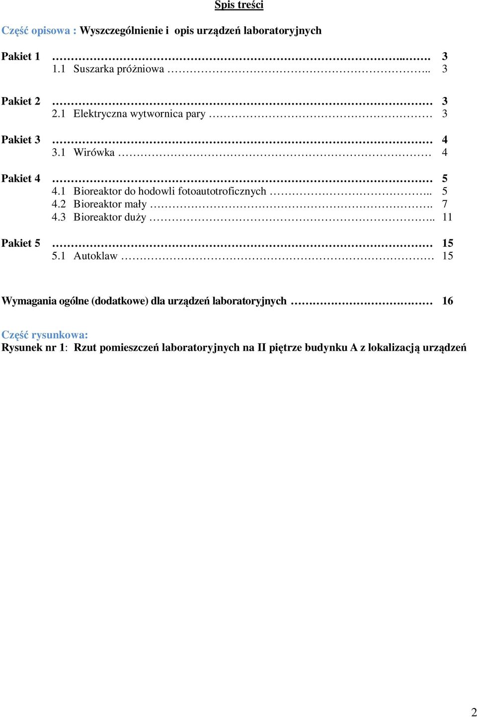 1 Bioreaktor do hodowli fotoautotroficznych.. 5 4.2 Bioreaktor mały. 7 4.3 Bioreaktor duży.. 11 Pakiet 5 15 5.