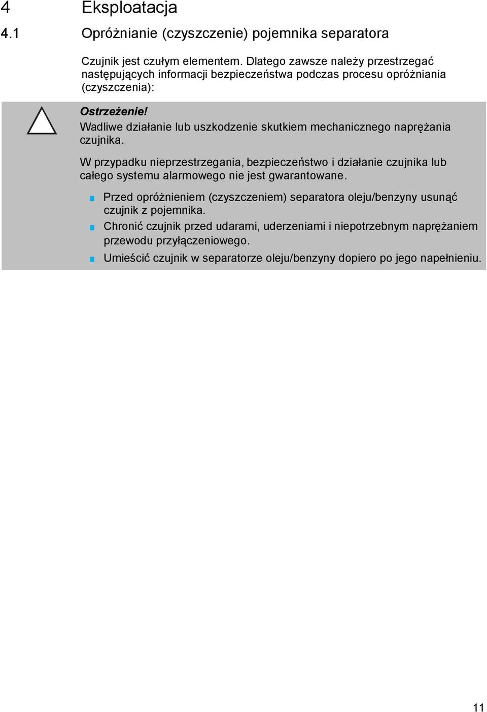 mechanicznego naprężania czujnika. W przypadku nieprzestrzegania, bezpieczeństwo i działanie czujnika lub całego systemu alarmowego nie jest gwarantowane.