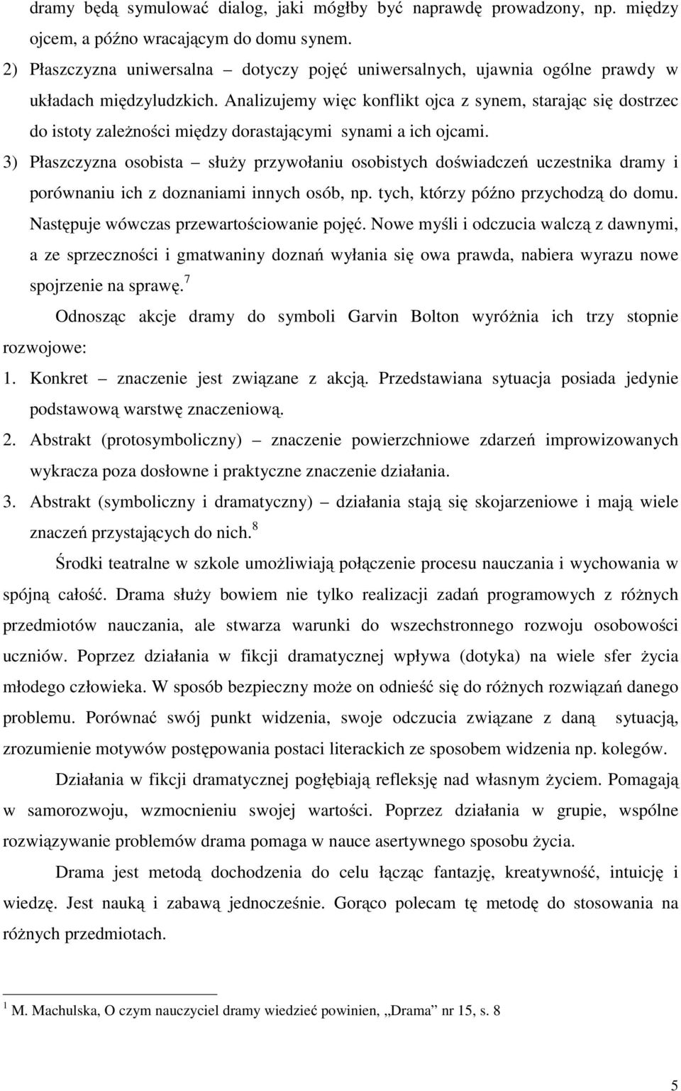 Analizujemy więc konflikt ojca z synem, starając się dostrzec do istoty zależności między dorastającymi synami a ich ojcami.