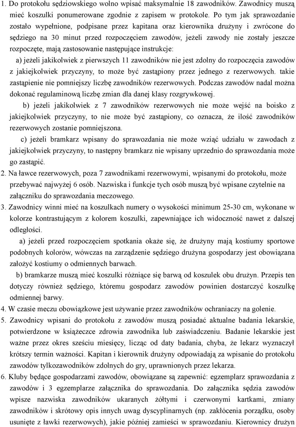 rozpoczęte, mają zastosowanie następujące instrukcje: a) jeżeli jakikolwiek z pierwszych 11 zawodników nie jest zdolny do rozpoczęcia zawodów z jakiejkolwiek przyczyny, to może być zastąpiony przez