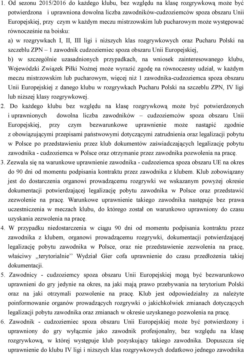 spoza obszaru Unii Europejskiej, b) w szczególnie uzasadnionych przypadkach, na wniosek zainteresowanego klubu, Wojewódzki Związek Piłki Nożnej może wyrazić zgodę na równoczesny udział, w każdym