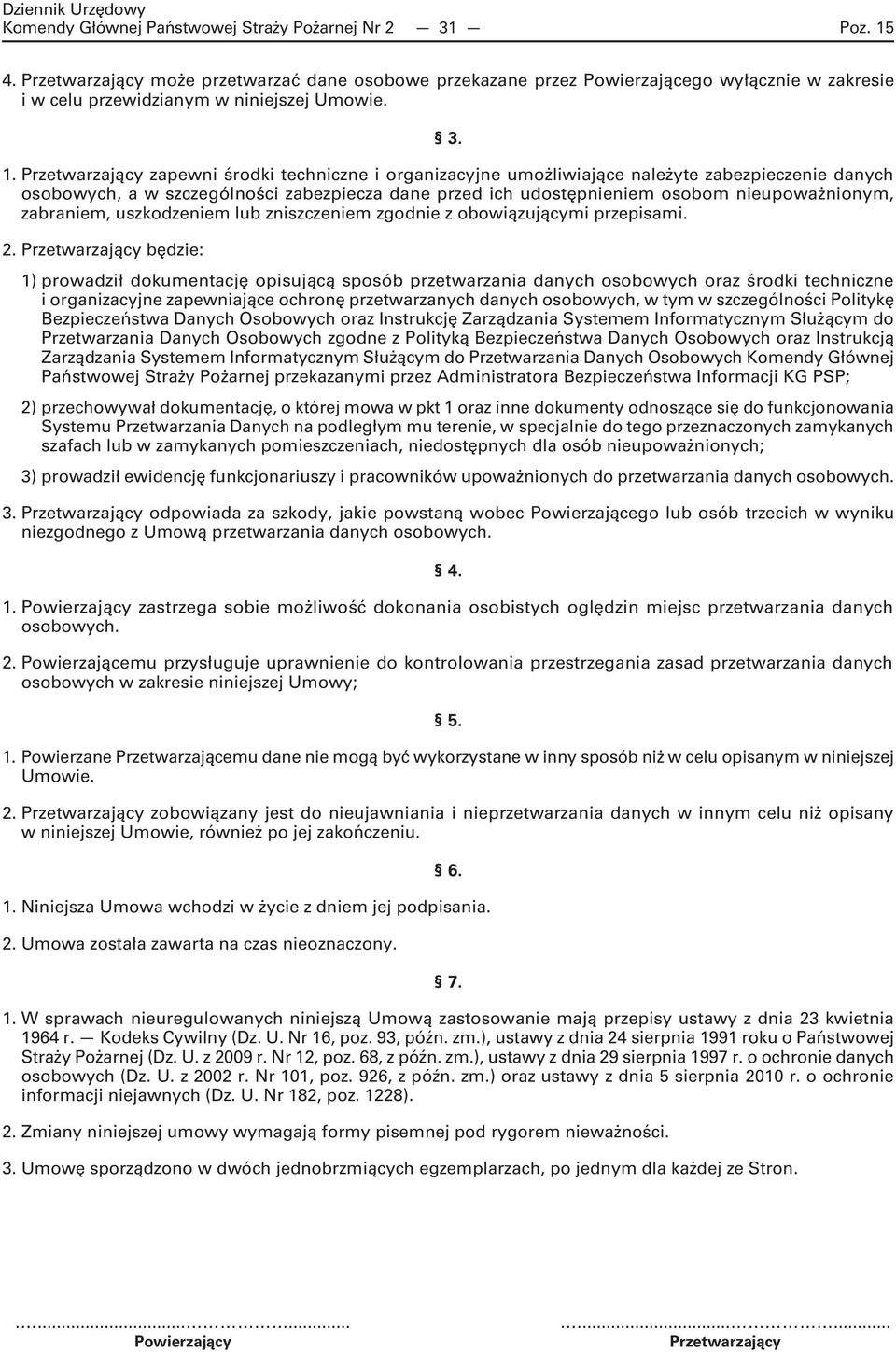 Przetwarzający zapewni środki techniczne i organizacyjne umożliwiające należyte zabezpieczenie danych osobowych, a w szczególności zabezpiecza dane przed ich udostępnieniem osobom nieupoważnionym,