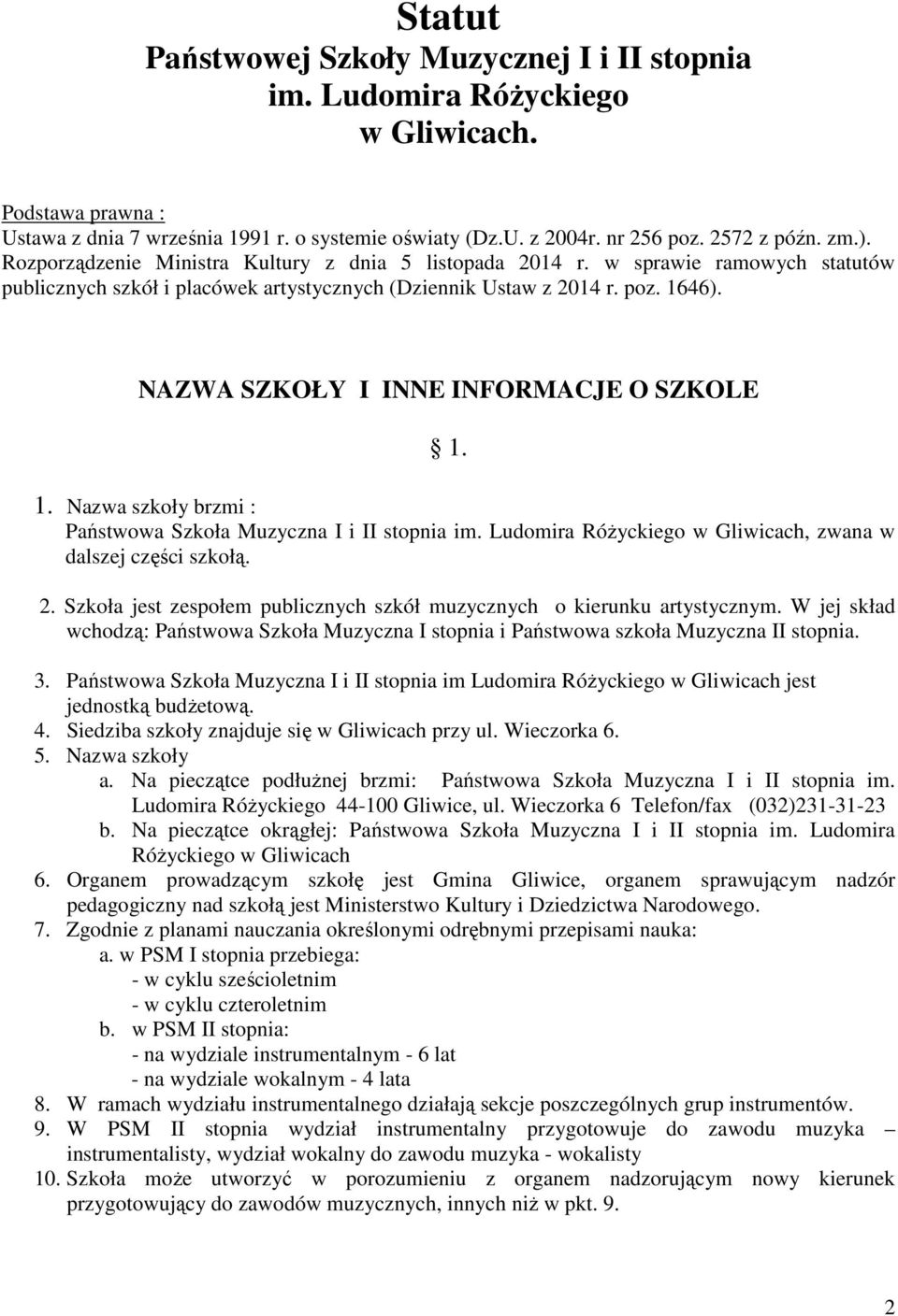 NAZWA SZKOŁY I INNE INFORMACJE O SZKOLE 1. 1. Nazwa szkoły brzmi : Państwowa Szkoła Muzyczna I i II stopnia im. Ludomira Różyckiego w Gliwicach, zwana w dalszej części szkołą. 2.