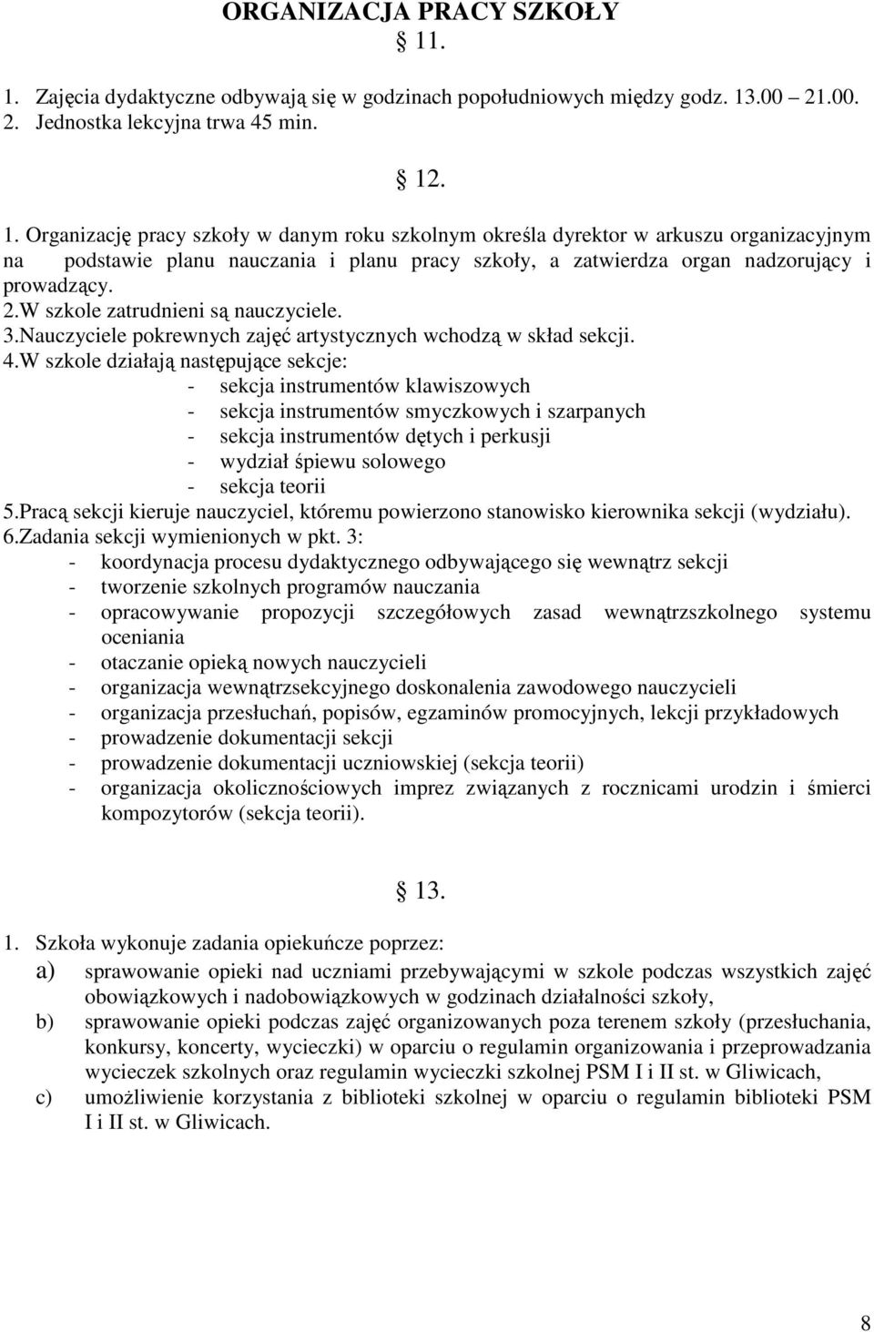 2.W szkole zatrudnieni są nauczyciele. 3.Nauczyciele pokrewnych zajęć artystycznych wchodzą w skład sekcji. 4.