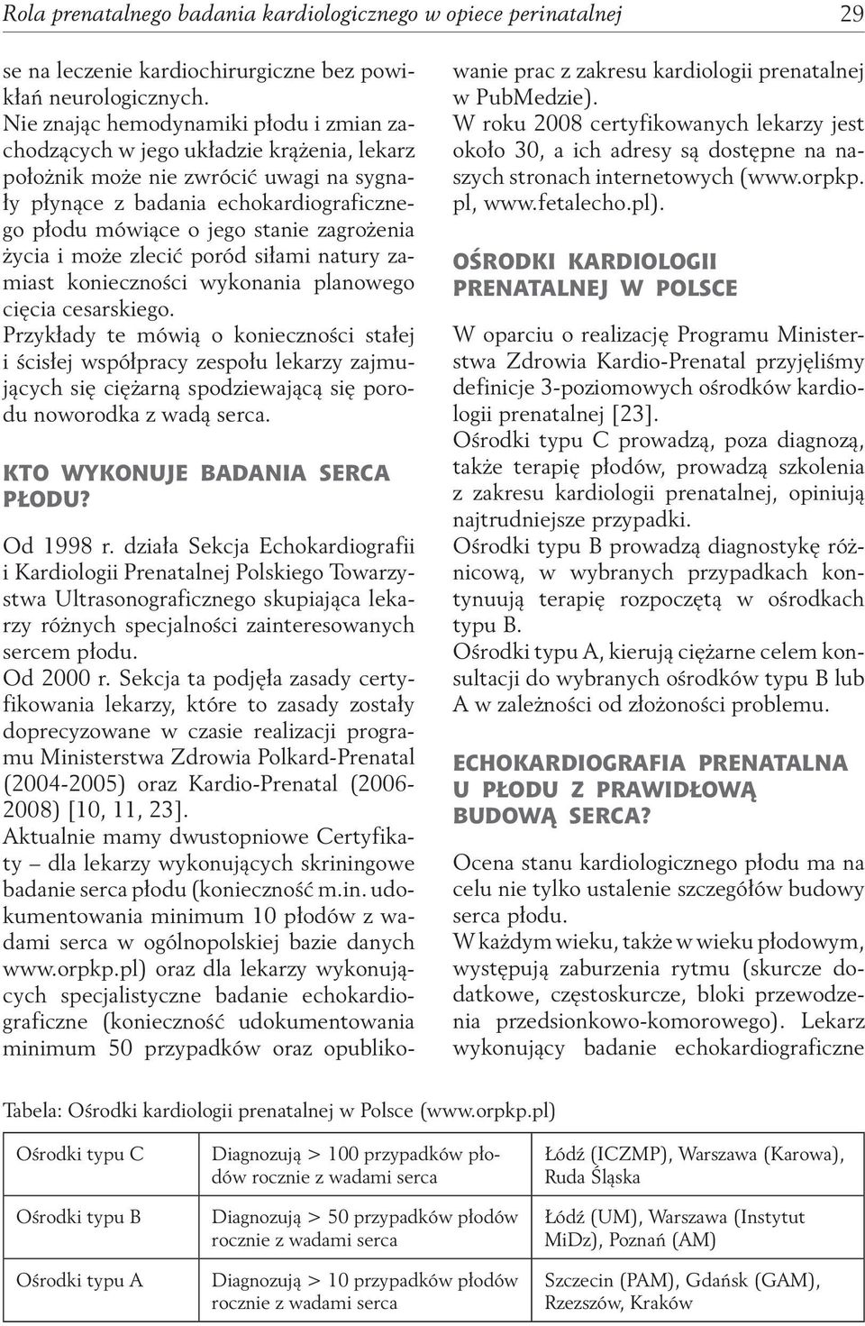 zagrożenia życia i może zlecić poród siłami natury zamiast konieczności wykonania planowego cięcia cesarskiego.