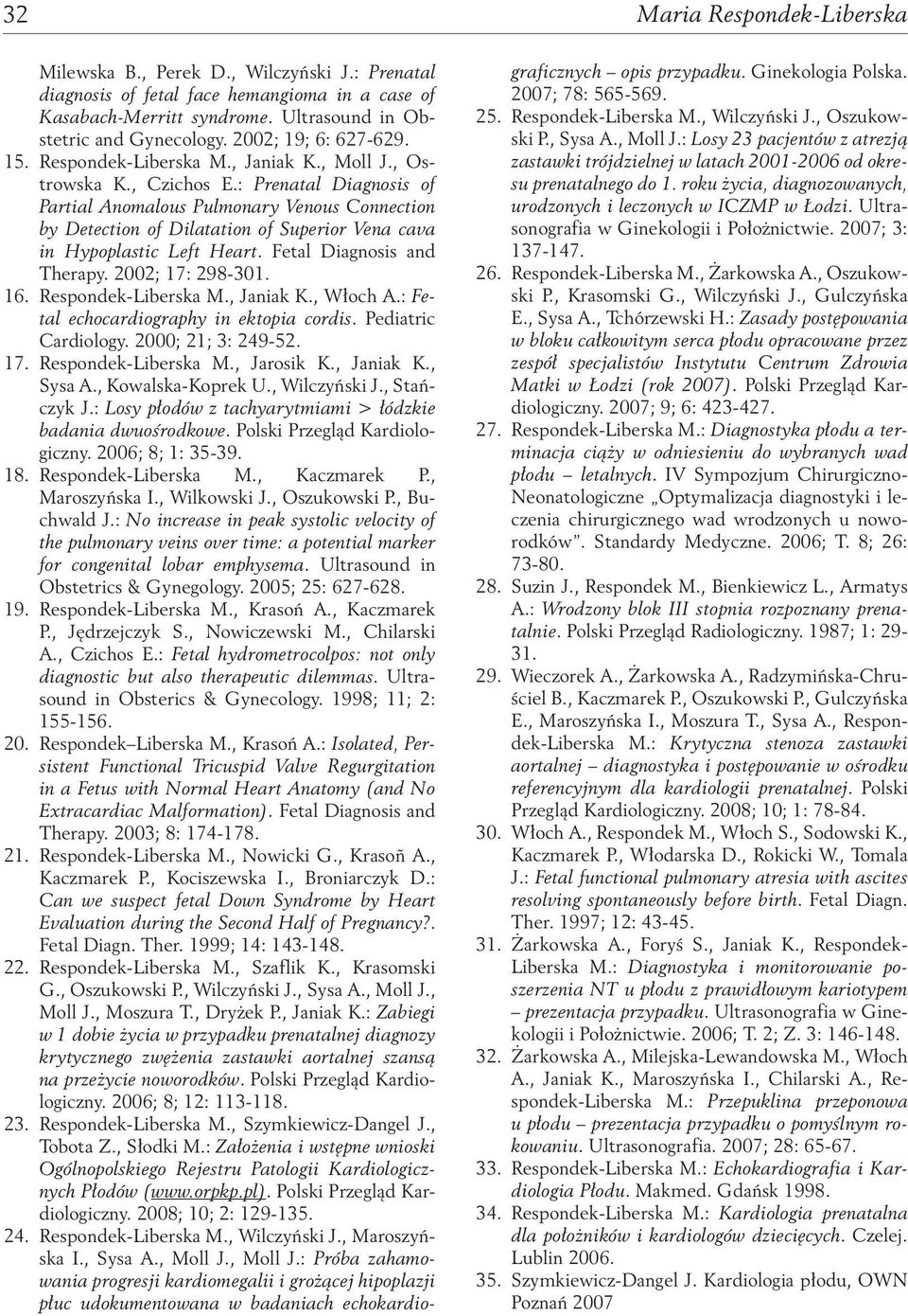 : Prenatal Diagnosis of Partial Anomalous Pulmonary Venous Connection by Detection of Dilatation of Superior Vena cava in Hypoplastic Left Heart. Fetal Diagnosis and Therapy. 2002; 17: 298-301. 16.