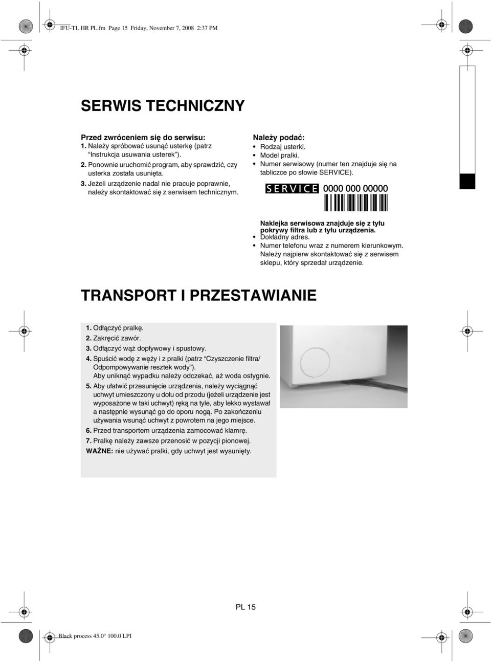 Numer serwisowy (numer ten znajduje się na tabliczce po słowie SERVICE). Naklejka serwisowa znajduje się z tyłu pokrywy filtra lub z tyłu urządzenia. Dokładny adres.