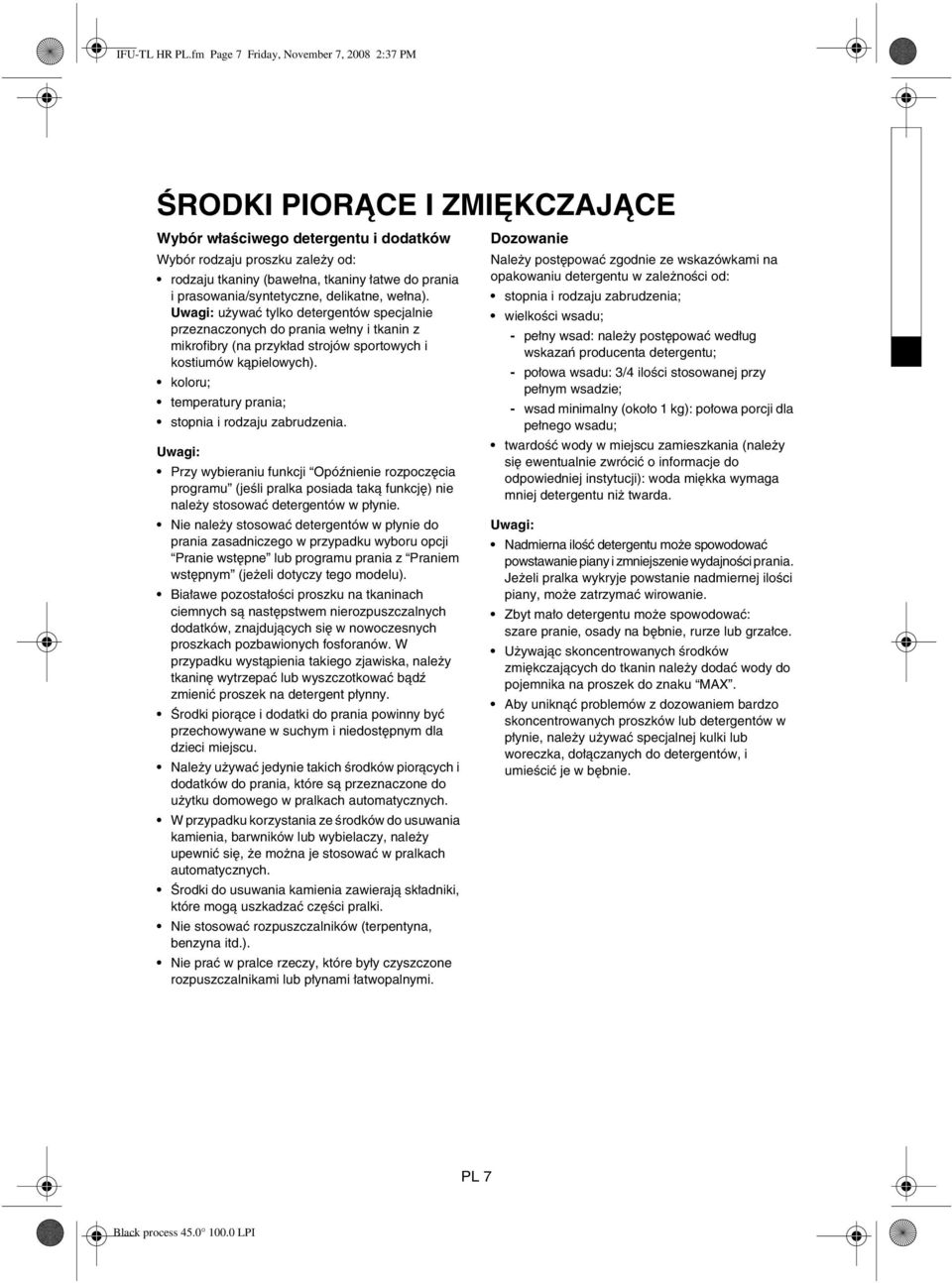 prasowania/syntetyczne, delikatne, wełna). Uwagi: używać tylko detergentów specjalnie przeznaczonych do prania wełny i tkanin z mikrofibry (na przykład strojów sportowych i kostiumów kąpielowych).