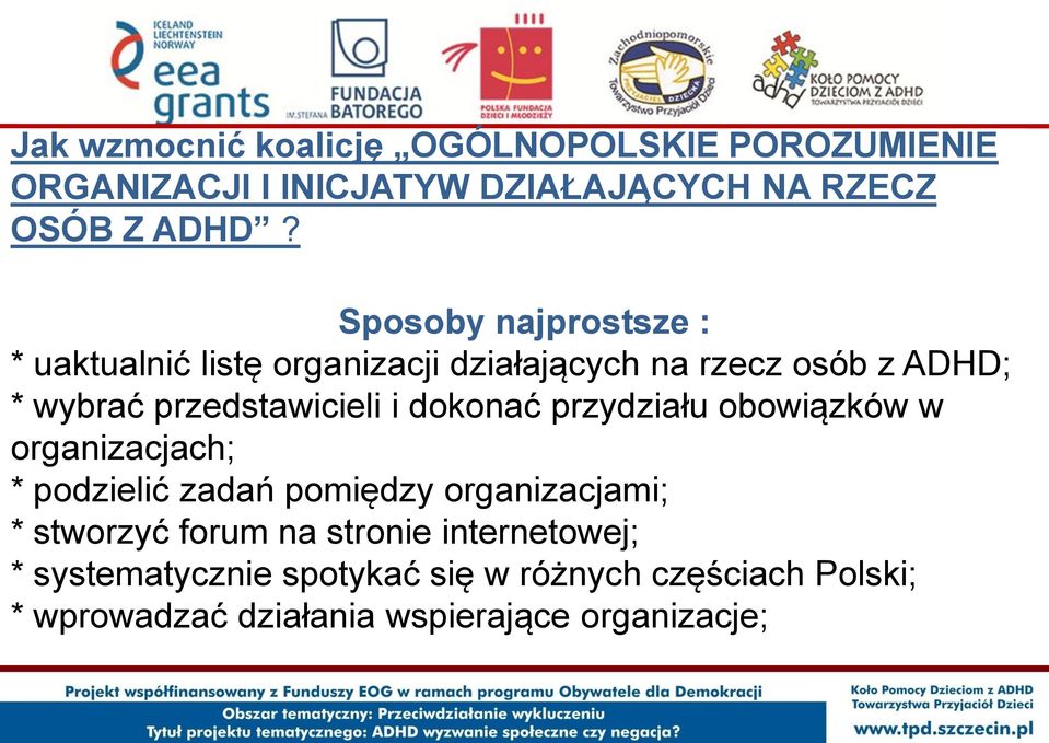 dokonać przydziału obowiązków w organizacjach; * podzielić zadań pomiędzy organizacjami; * stworzyć forum na