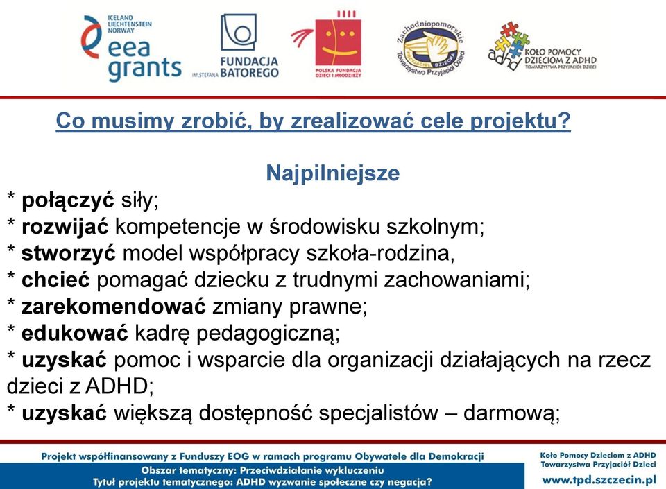 współpracy szkoła-rodzina, * chcieć pomagać dziecku z trudnymi zachowaniami; * zarekomendować zmiany