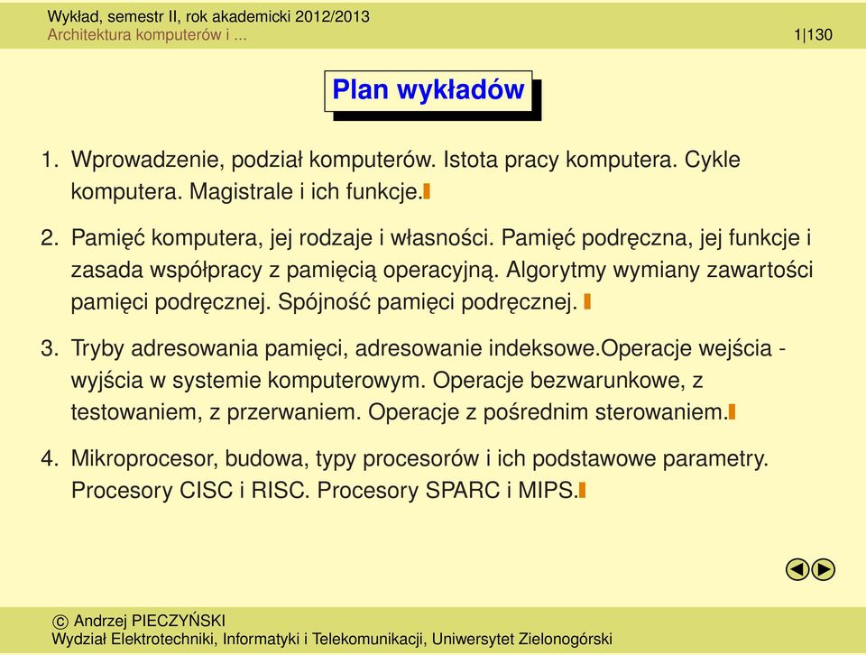 Spójność pamięci podręcznej. 3. Tryby adresowania pamięci, adresowanie indeksowe.operacje wejścia - wyjścia w systemie komputerowym.