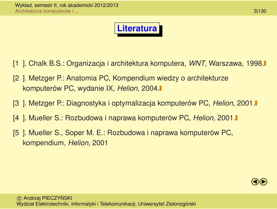 : Anatomia PC, Kompendium wiedzy o architekturze komputerów PC, wydanie IX, Helion, 2004. [3 ]. Metzger P.