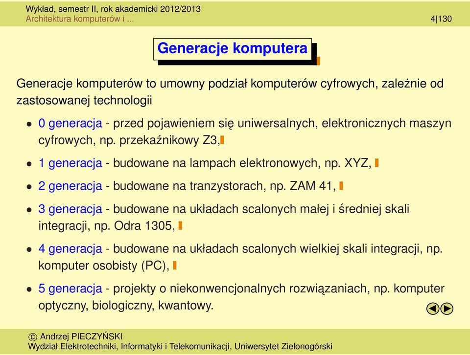 uniwersalnych, elektronicznych maszyn cyfrowych, np. przekaźnikowy Z3, 1 generacja - budowane na lampach elektronowych, np.