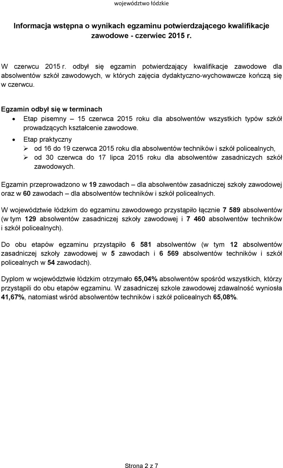 Egzamin odbył się w terminach Etap pisemny 15 czerwca 2015 roku dla wszystkich typów szkół prowadzących kształcenie zawodowe.