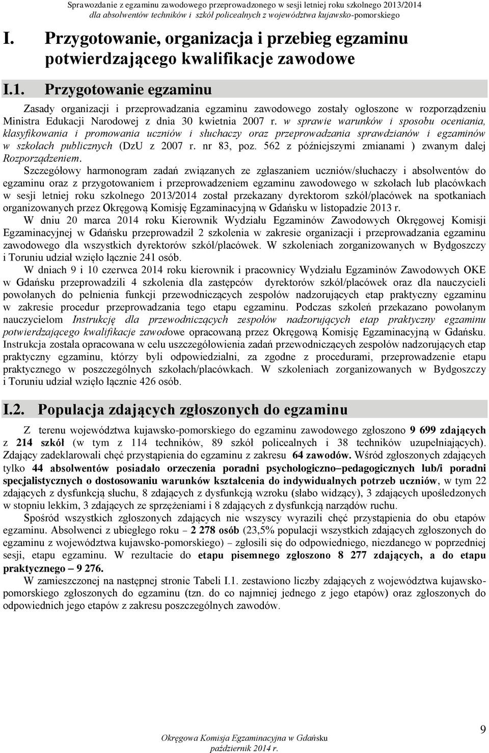 w sprawie warunków i sposobu oceniania, klasyfikowania i promowania uczniów i słuchaczy oraz przeprowadzania sprawdzianów i egzaminów w szkołach publicznych (DzU z 2007 r. nr 83, poz.