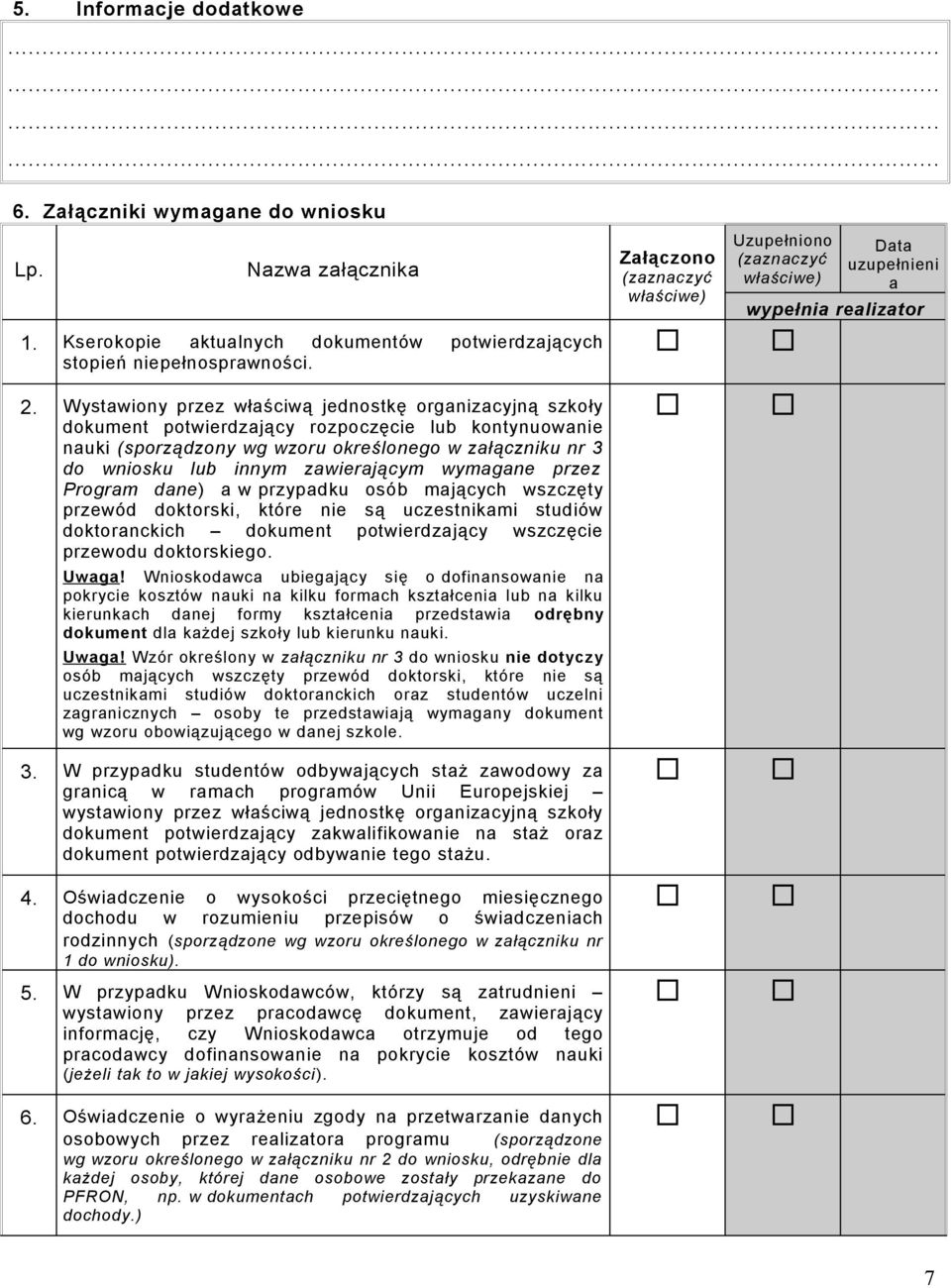 zawierającym wymagane przez Program dane) a w przypadku osób mających wszczęty przewód doktorski, które nie są uczestnikami studiów doktoranckich dokument potwierdzający wszczęcie przewodu