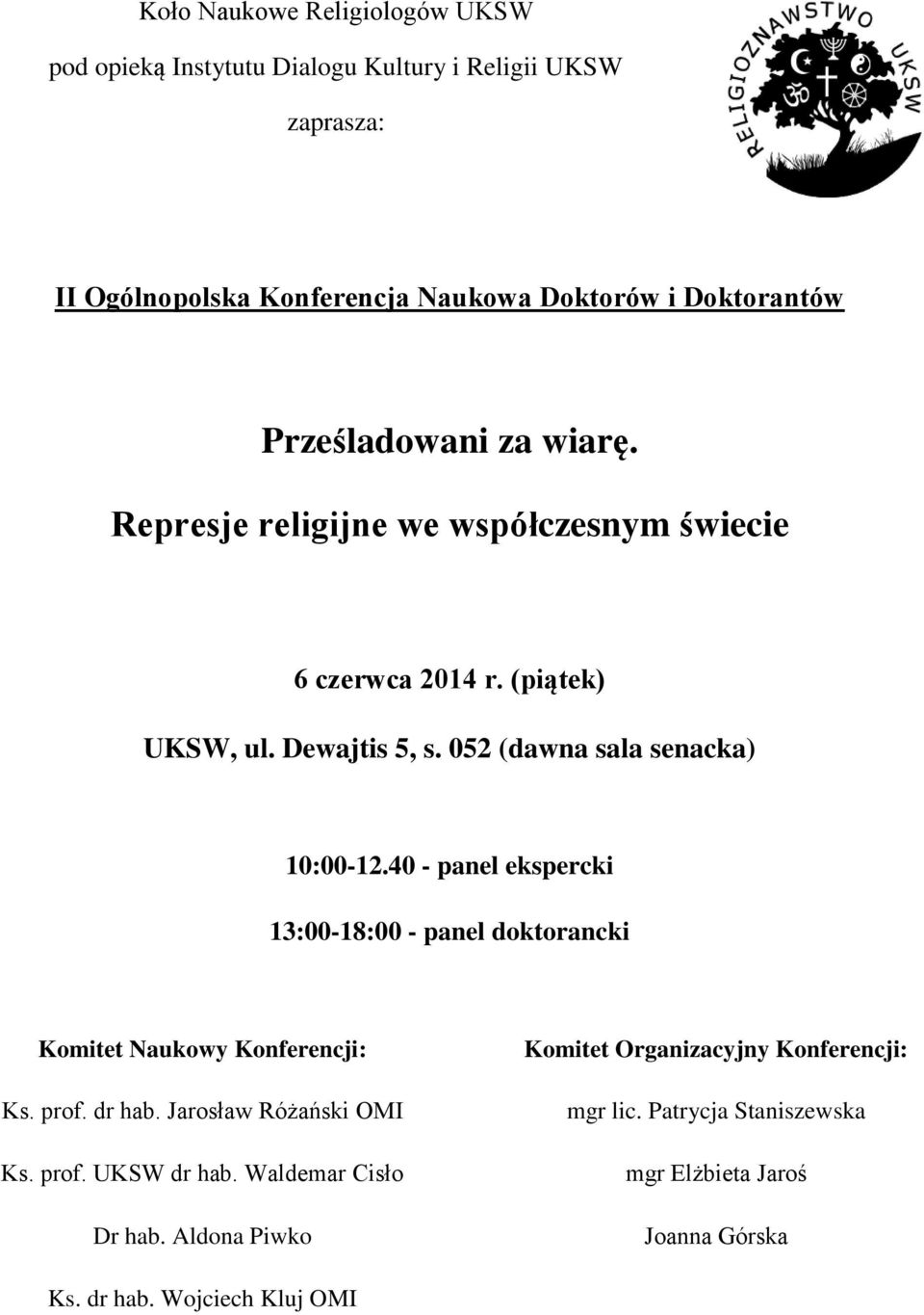 40 - panel ekspercki 13:00-18:00 - panel doktorancki Komitet Naukowy Konferencji: Ks. prof. dr hab. Jarosław Różański OMI Ks. prof. UKSW dr hab.