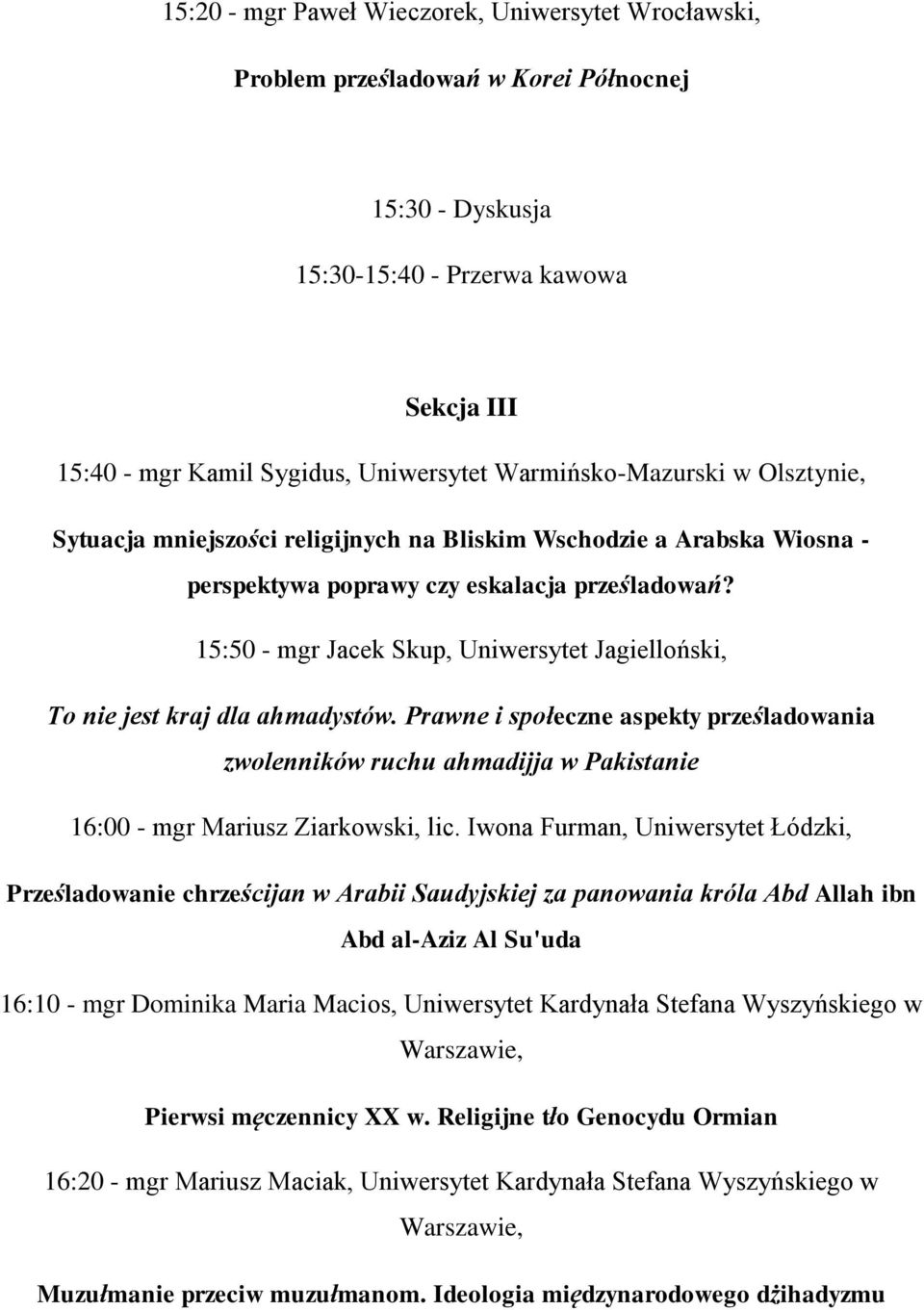 15:50 - mgr Jacek Skup, Uniwersytet Jagielloński, To nie jest kraj dla ahmadystów.